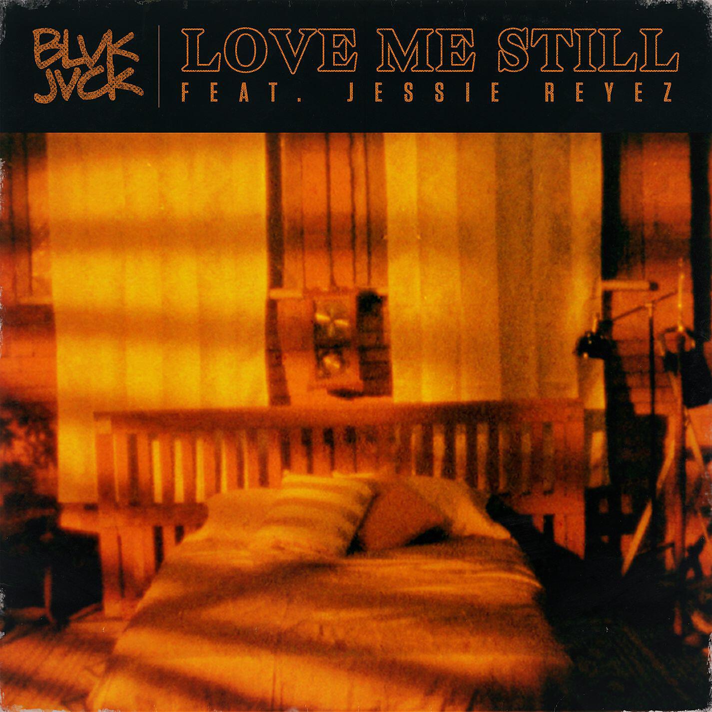 BLVK JVCK - Love Me Still (feat. Jessie Reyez)