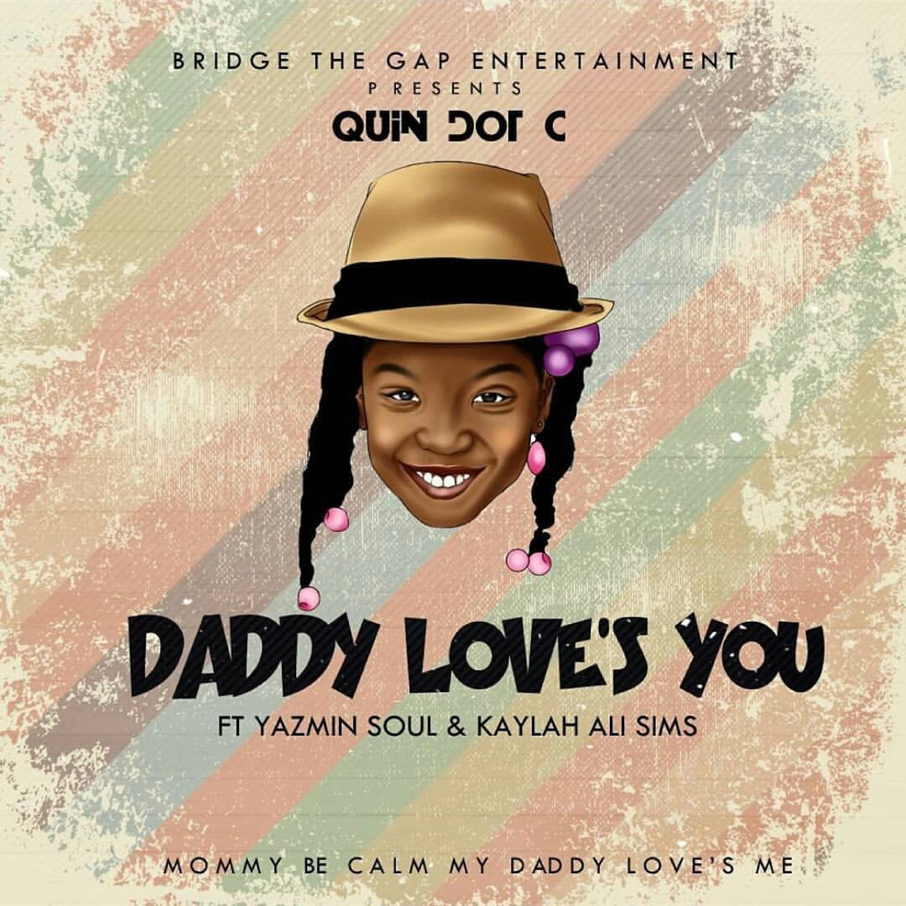 Quin Dot C - Daddy Love's You (feat. Yazmin Soul & Kaylah Ali Sims)