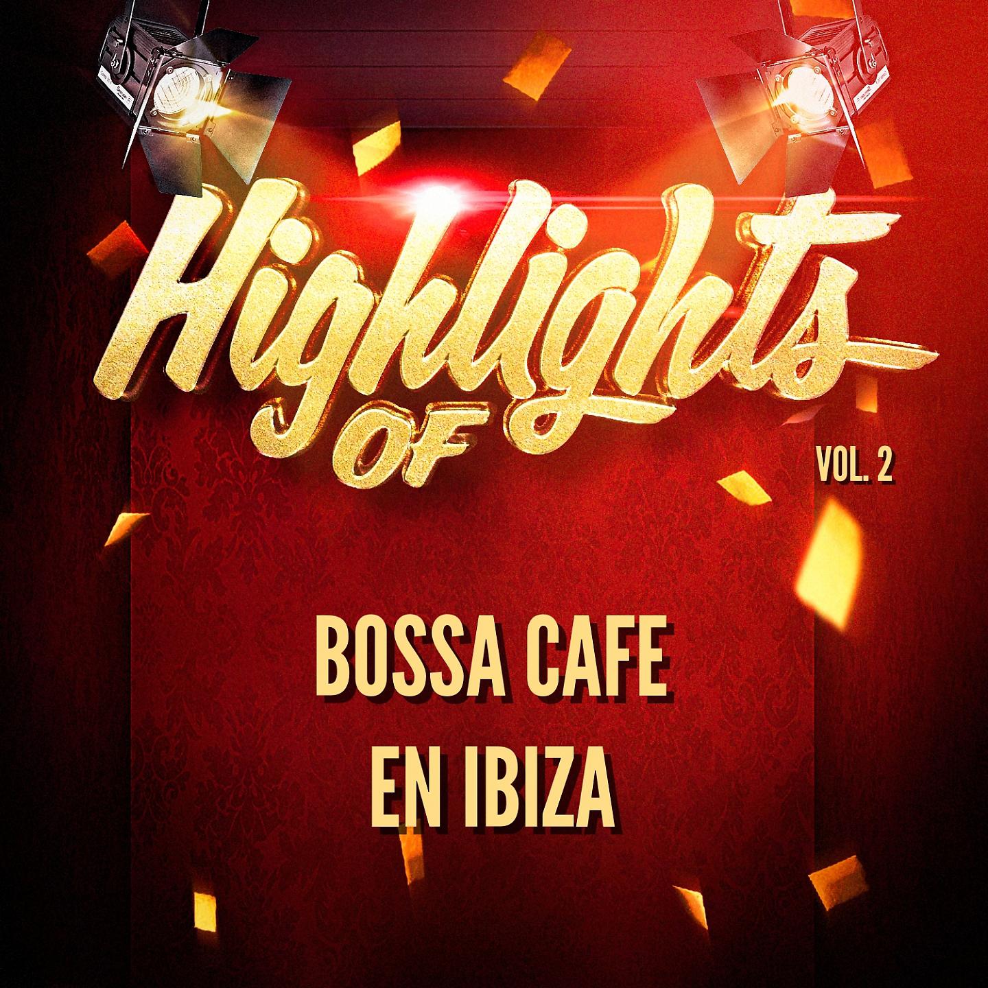 Постер альбома Highlights of Bossa Cafe En Ibiza, Vol. 2