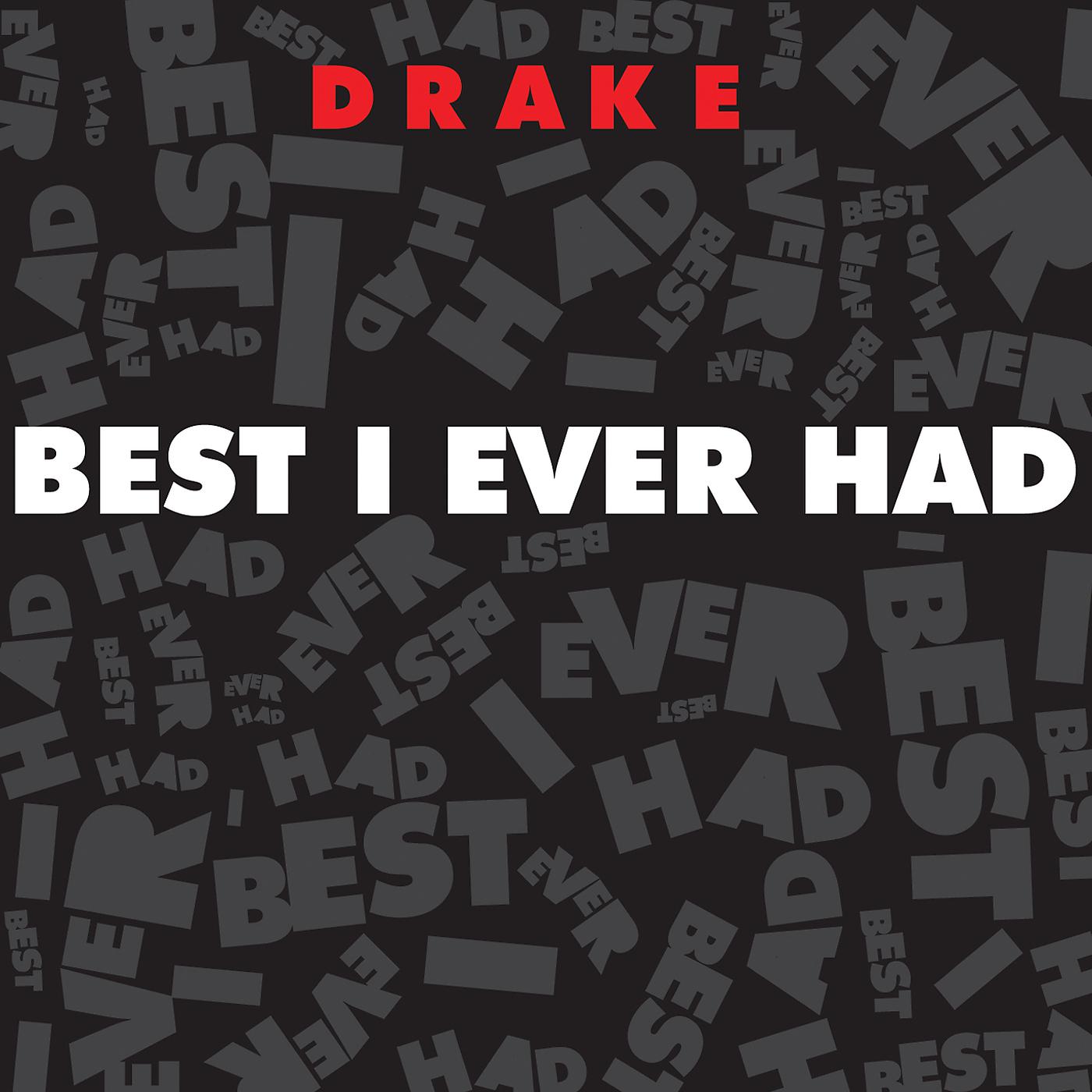 Best you ever have. Best i ever had. Drake best i ever had. Drake best i ever had Cover. Best ever me.