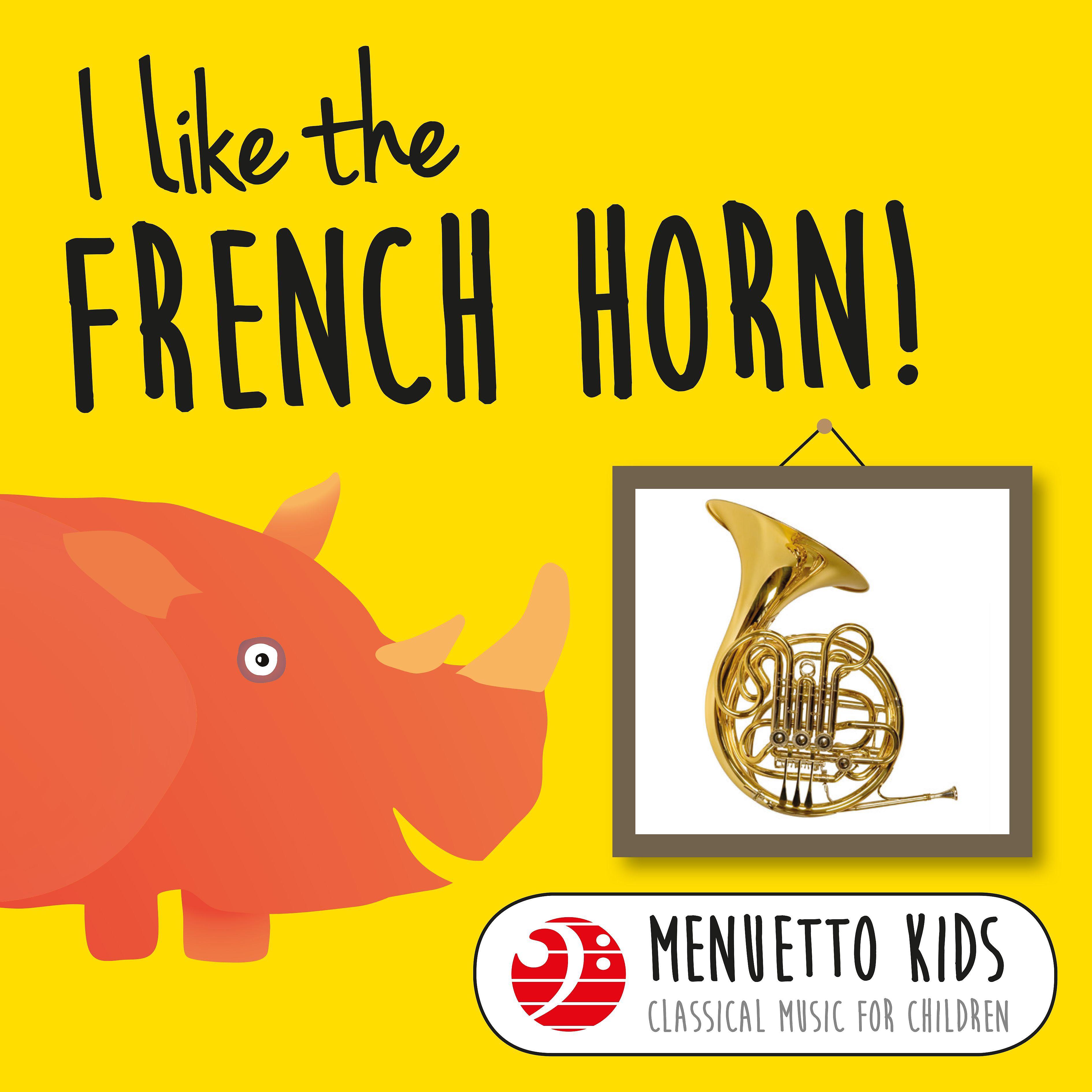 Постер альбома I Like the French Horn! (Menuetto Kids - Classical Music for Children)