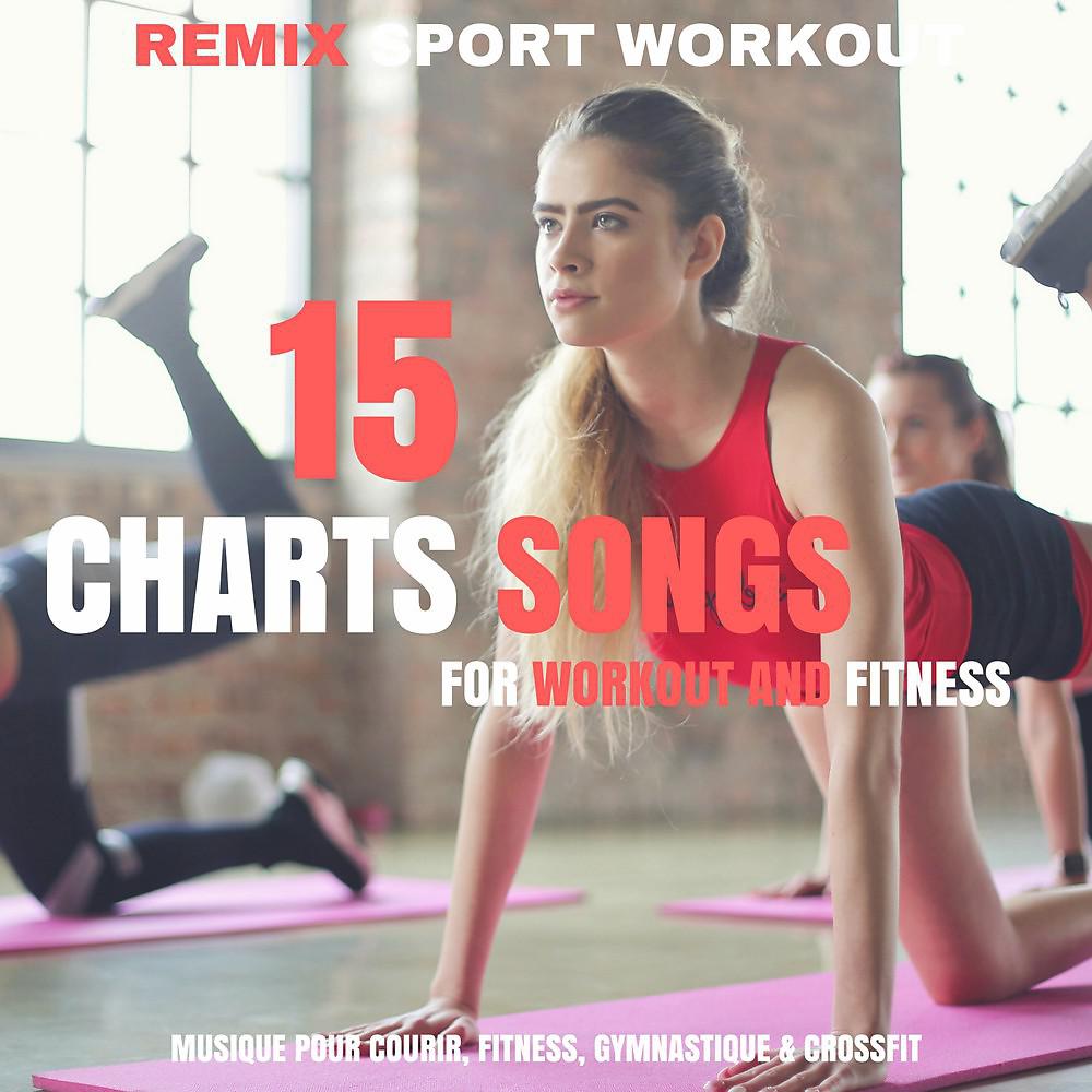Постер альбома 15 Bests Charts Songs for Workout and Fitness (Musique Pour Courir, Fitness, Gymnastique & Crossfit)