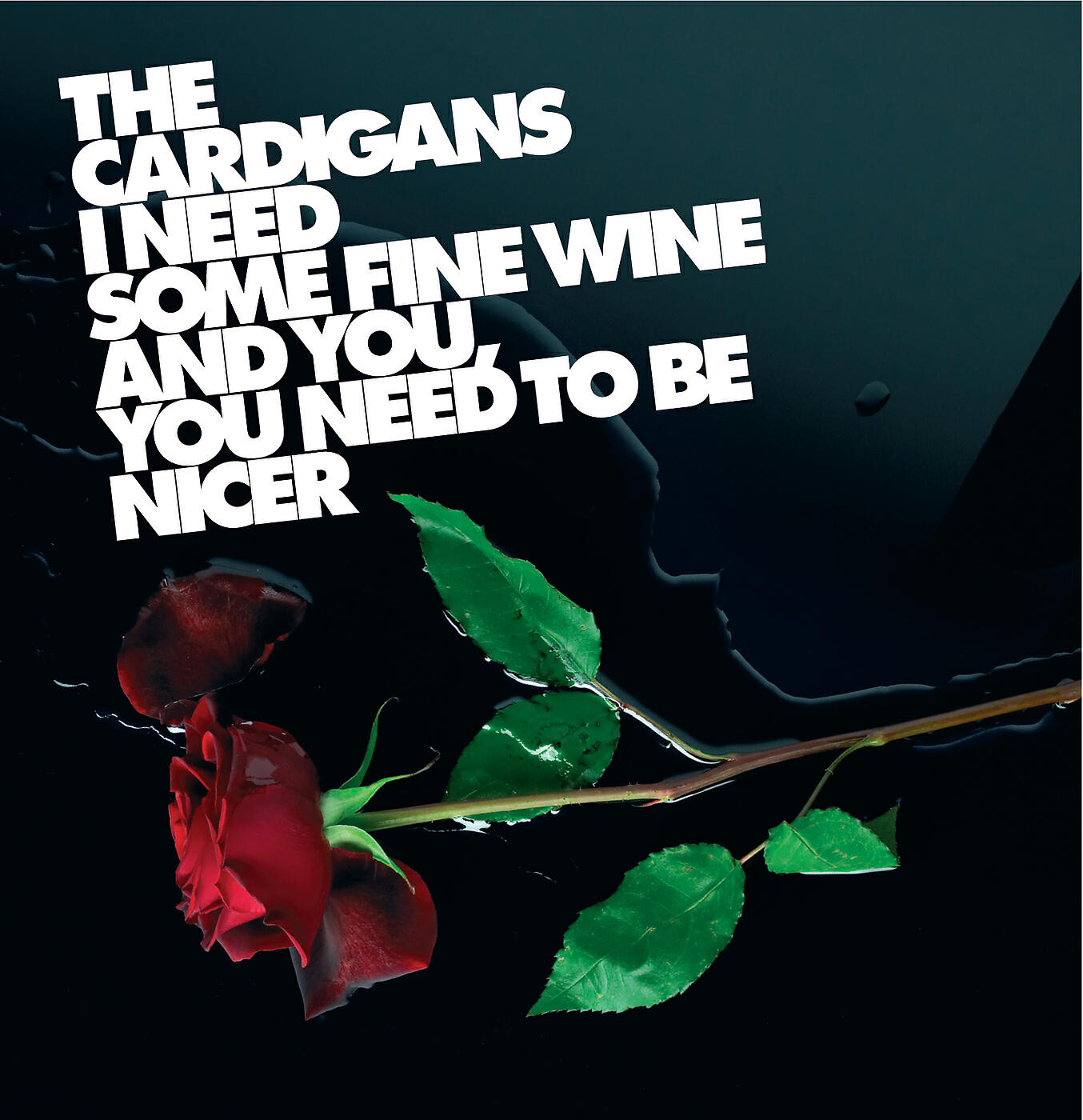 The Cardigans - I Need Some Fine Wine And You, You Need To Be Nicer