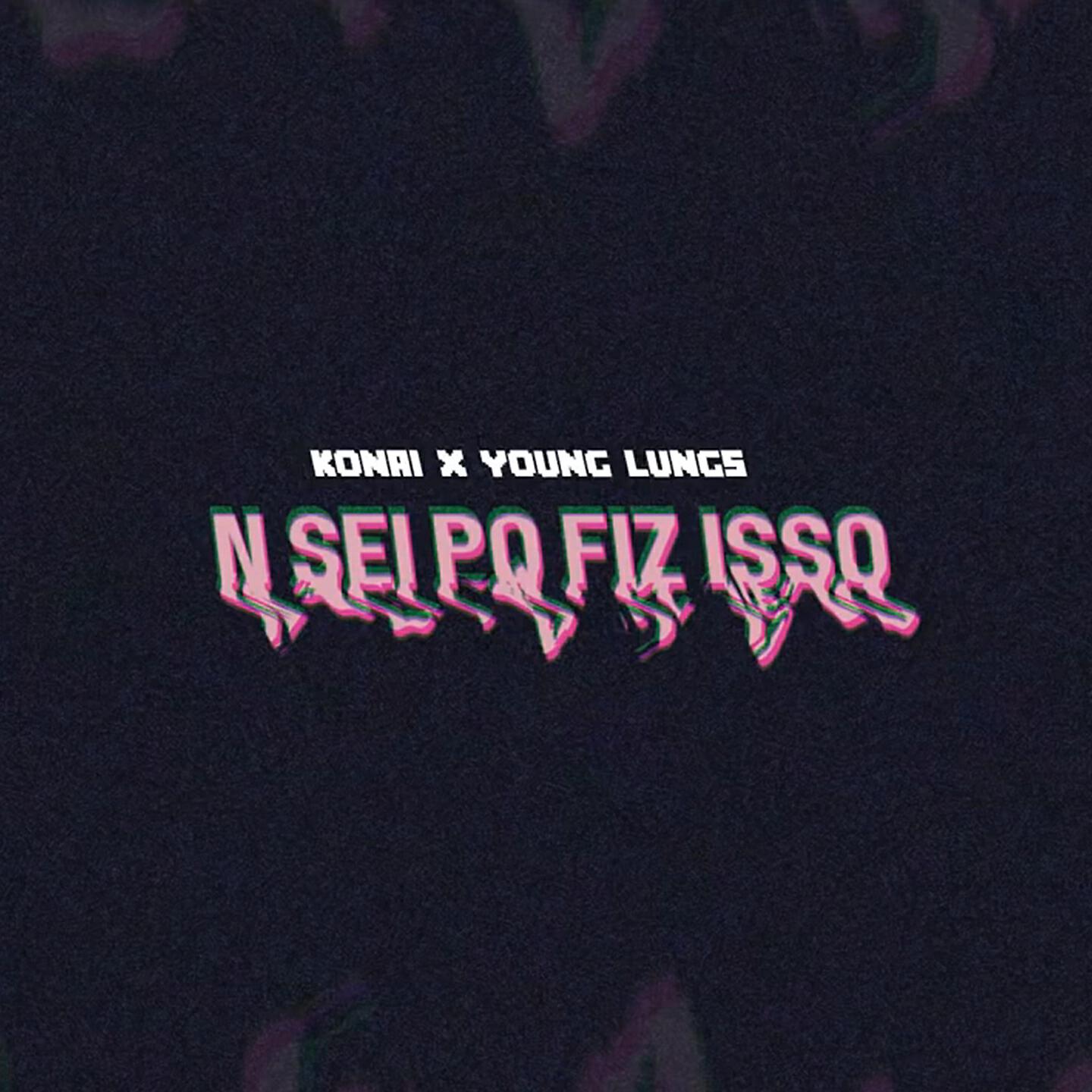Konai - N Sei Pq Fiz Isso