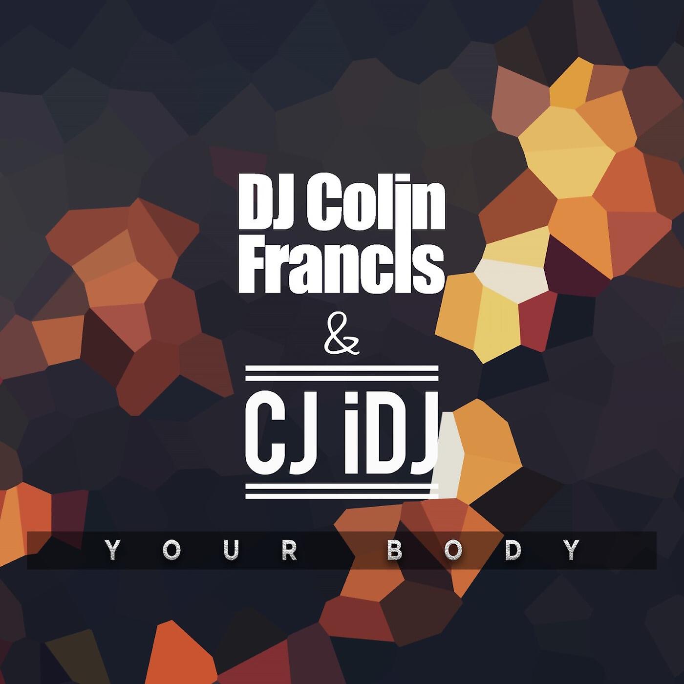 DJ COLIN FRANCIS & CJ IDJ - Your Body (Radio)