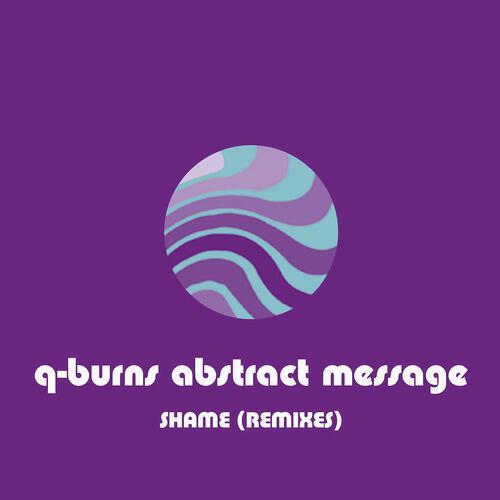 Q-Burns Abstract Message - Shame (East Coast Boogiemen Remix)