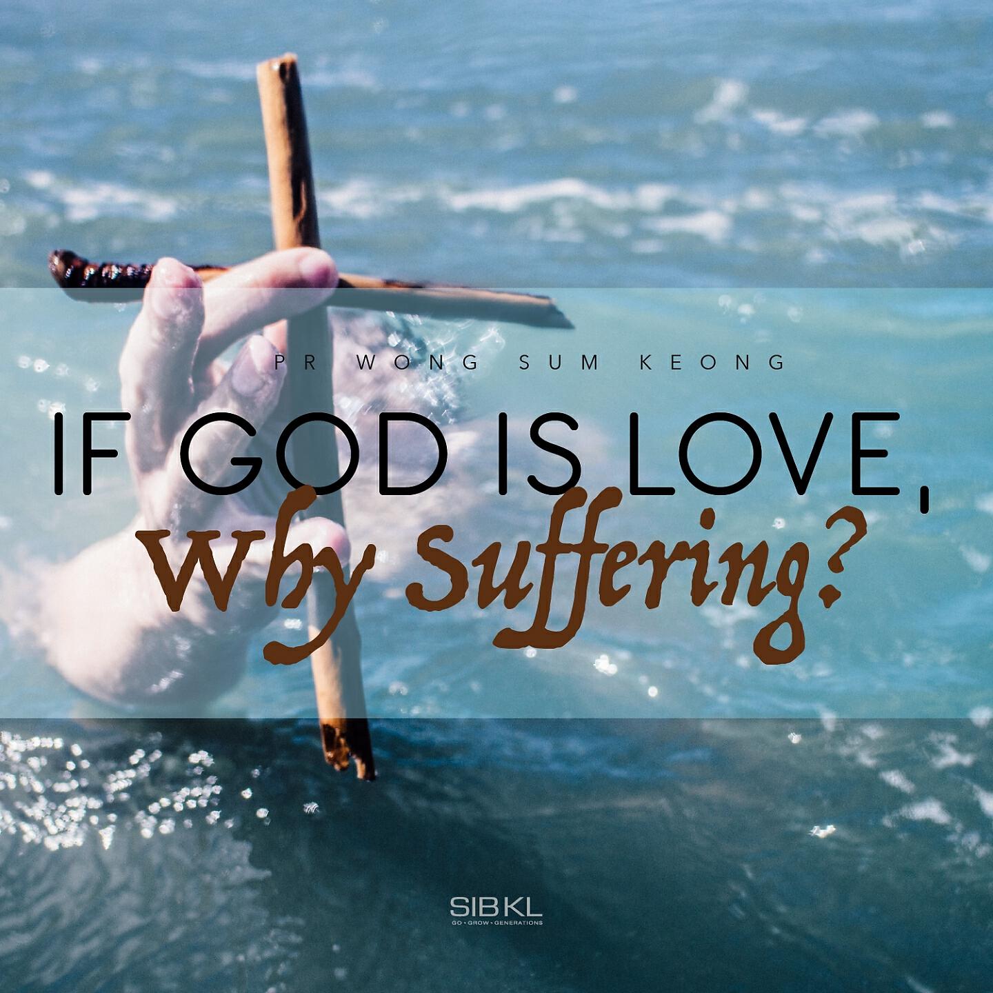 SIBKL - If God Is Love, Why Suffering?