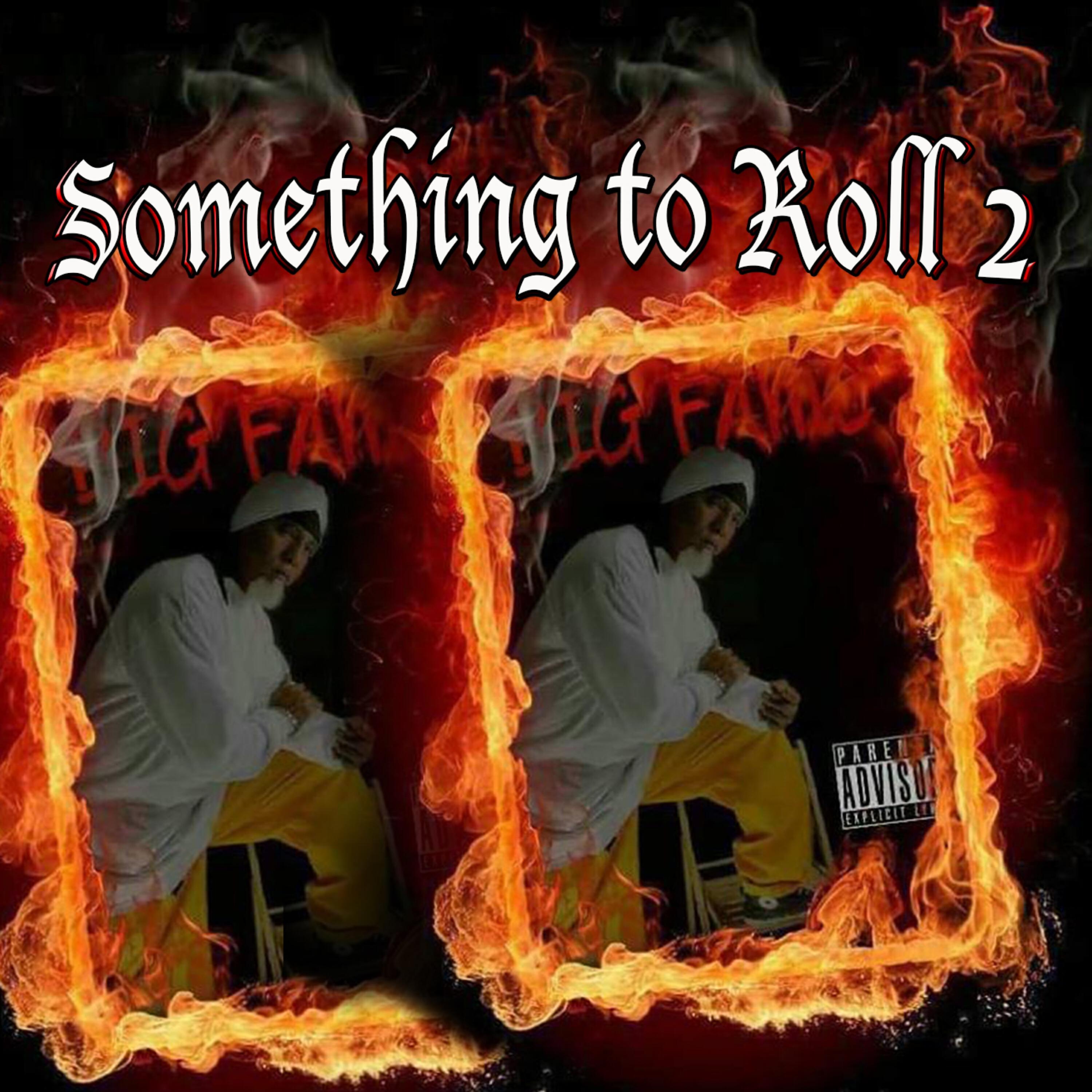 Big Fame - Something to Roll 2 (feat. Montana Montana Montana & Milla Romero)
