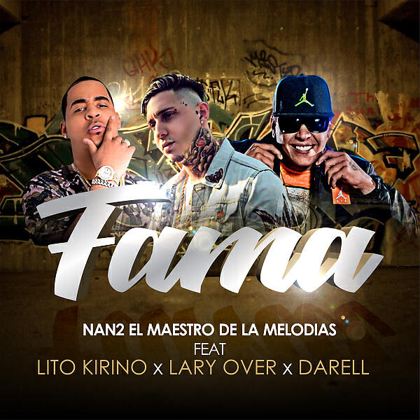 Nan2 El Maestro De Las Melodias - Fama (feat. Lary Over, Darell & Lito Kirino)