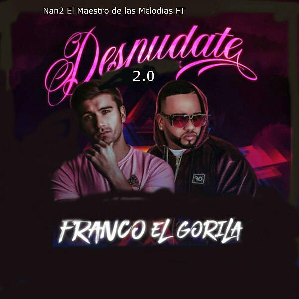 Nan2 El Maestro De Las Melodias - Desnudate 2.0 (feat. Franco El Gorila)