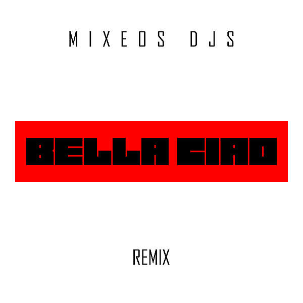 Mixeos Djs - Bella Ciao (feat. El Profesor)