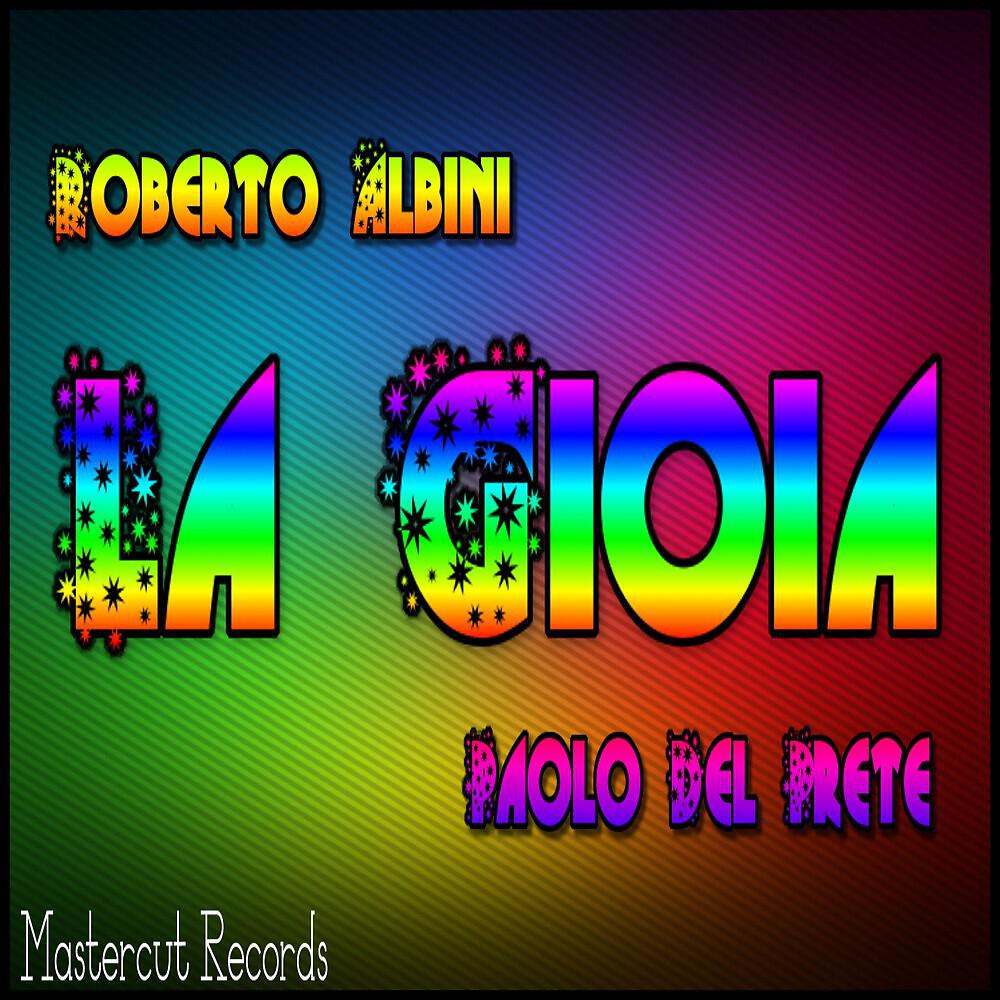 Roberto Albini & Paolo Del Prete - La gioia (Roberto Albini Radio Mix)