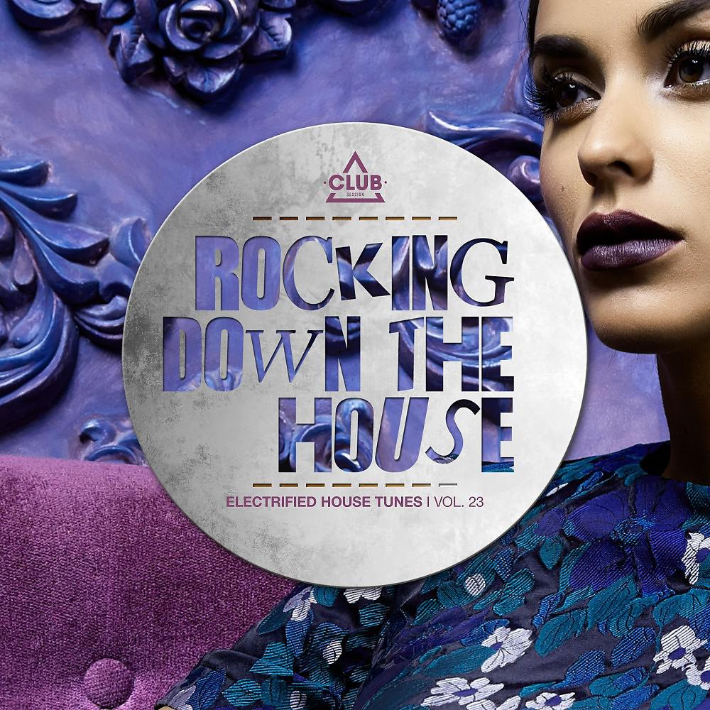 Постер альбома Rocking Down the House - Electrified House Tunes, Vol. 23