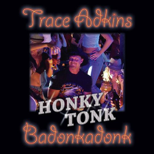 Trace Adkins - Honky Tonk Badonkadonk