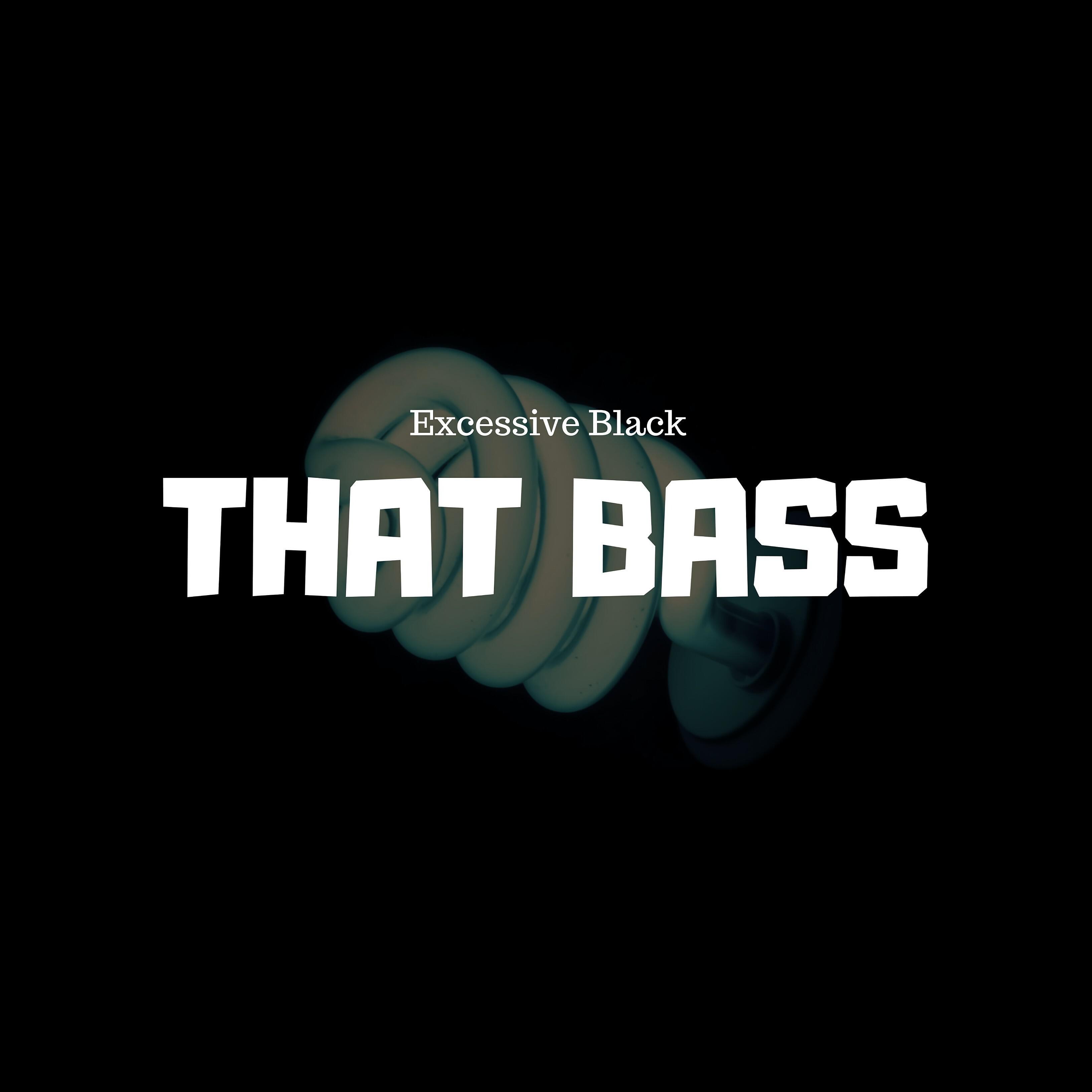 Excessive Black - That Bass