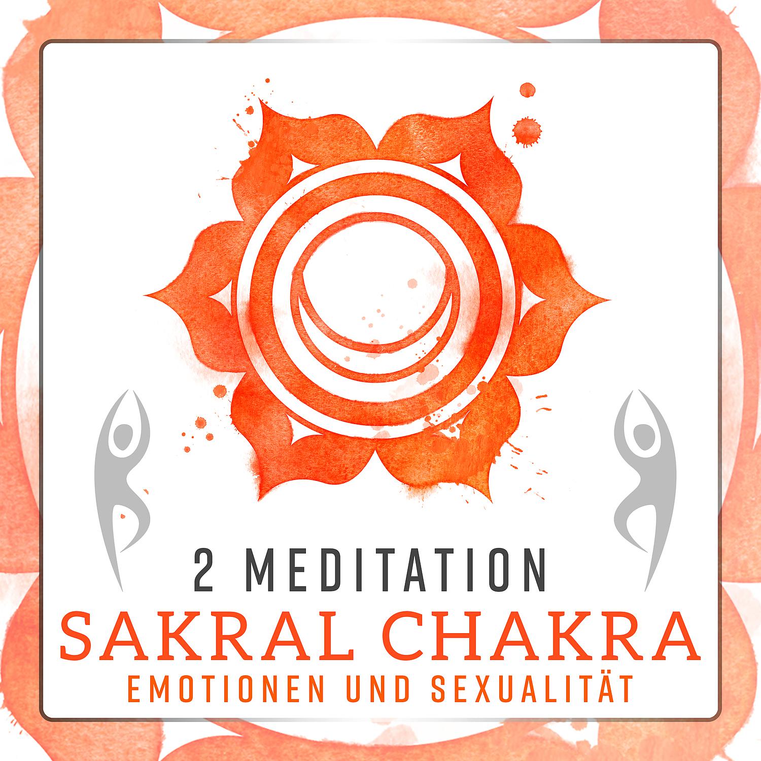 Постер альбома 2 Meditation: Sakral Chakra - Emotionen und Sexualität, Musik zum Heilen, Reinigen und Entsperren der Chakren