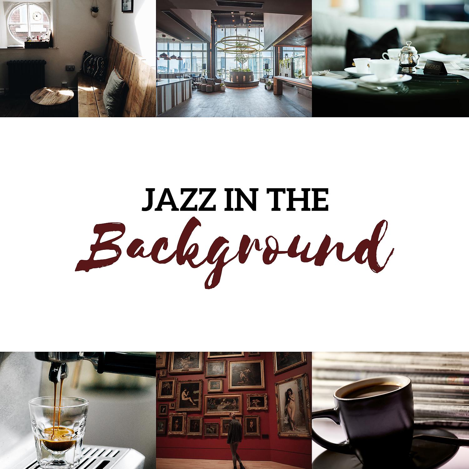 Постер альбома Jazz in the Background - Soft Relaxing Collection for Cafe, Restaurant, Museum, Waiting Room & Hotel Lobby
