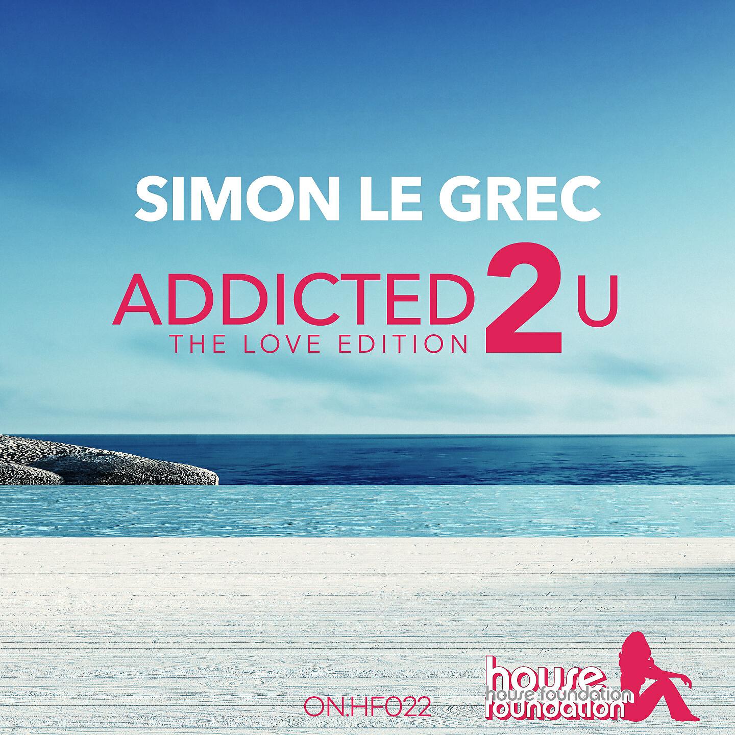 Simon Le Grec - Addicted 2 U (The Love Edition, Dance Mix)