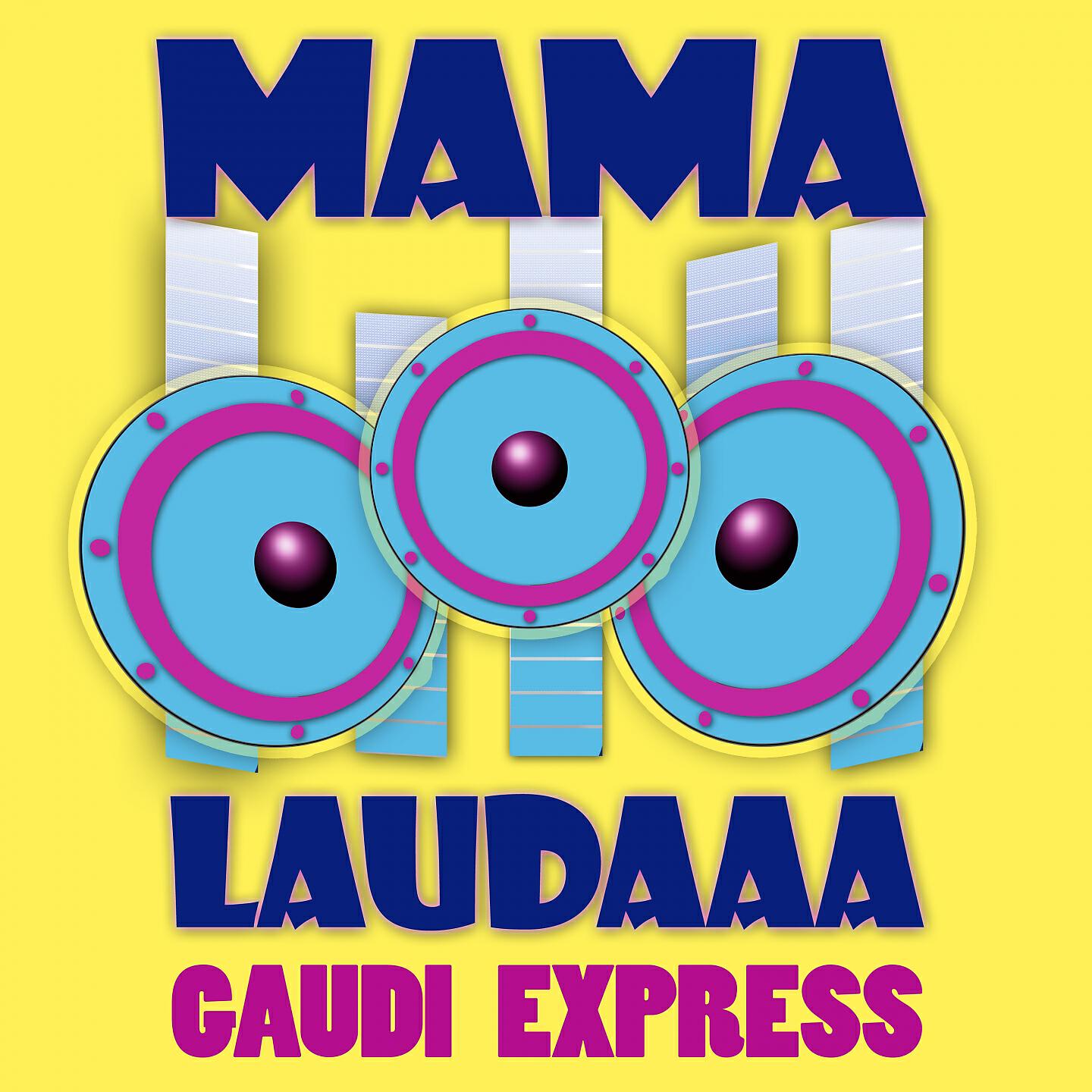 Gaudi Express - Mama Laudaaa