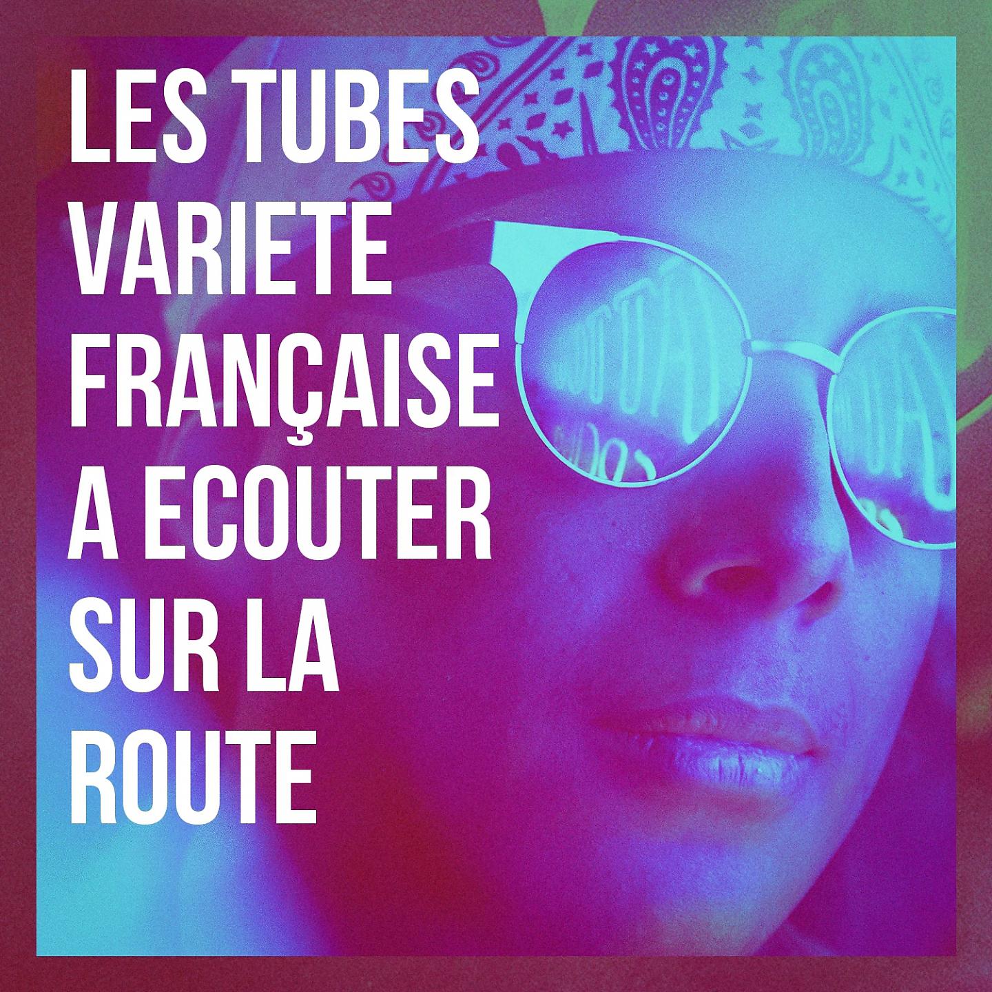 Постер альбома Les tubes variété française à écouter sur la route