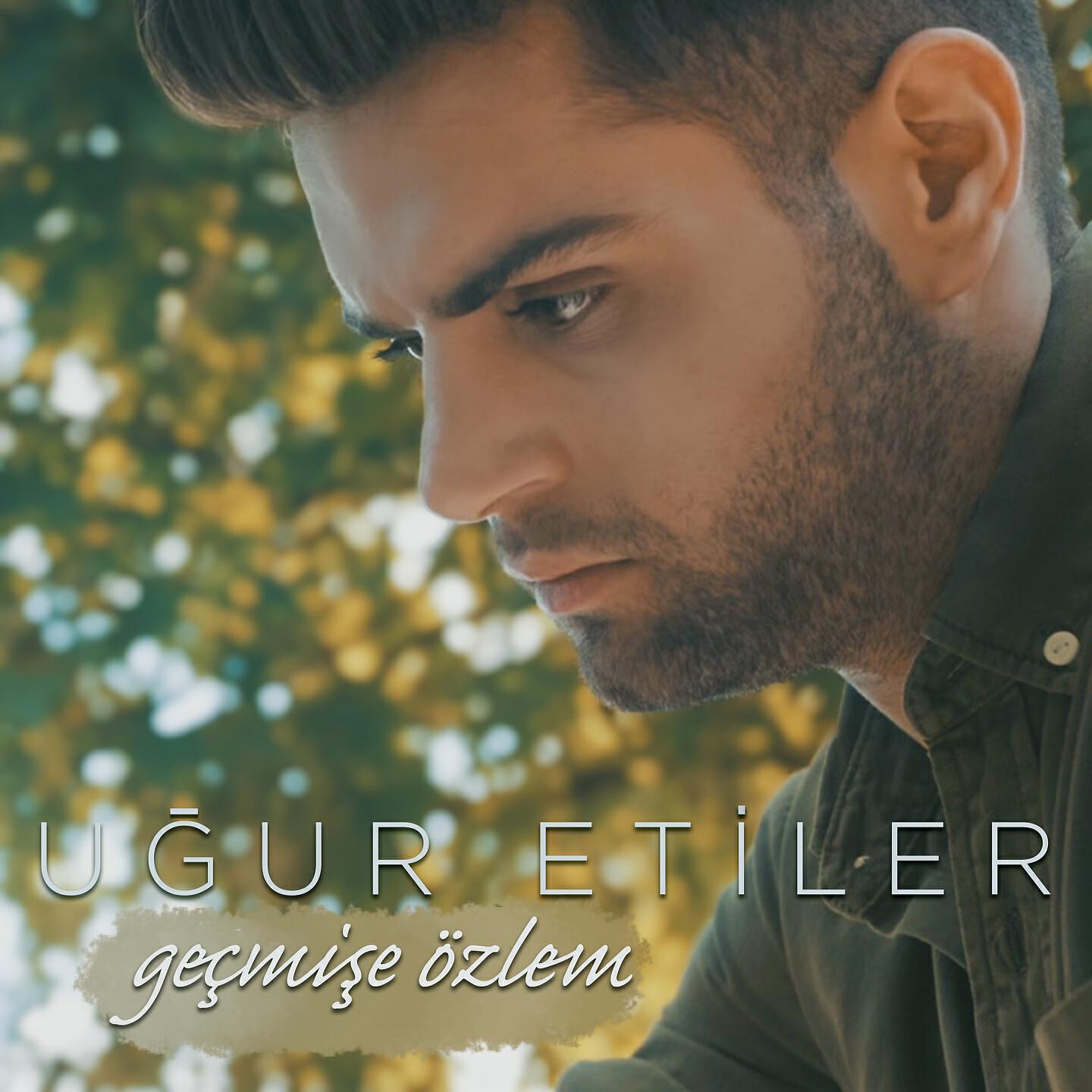 Uğur Etiler - Geçmişe Özlem