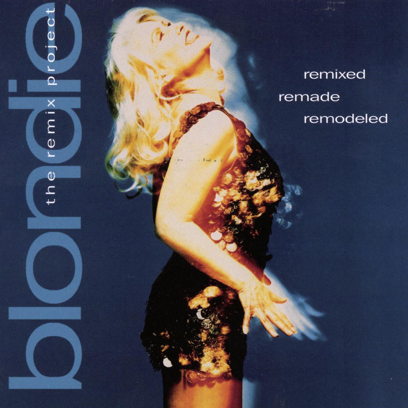 Постер альбома Remixed Remade Remodeled - The Blondie Remix Project
