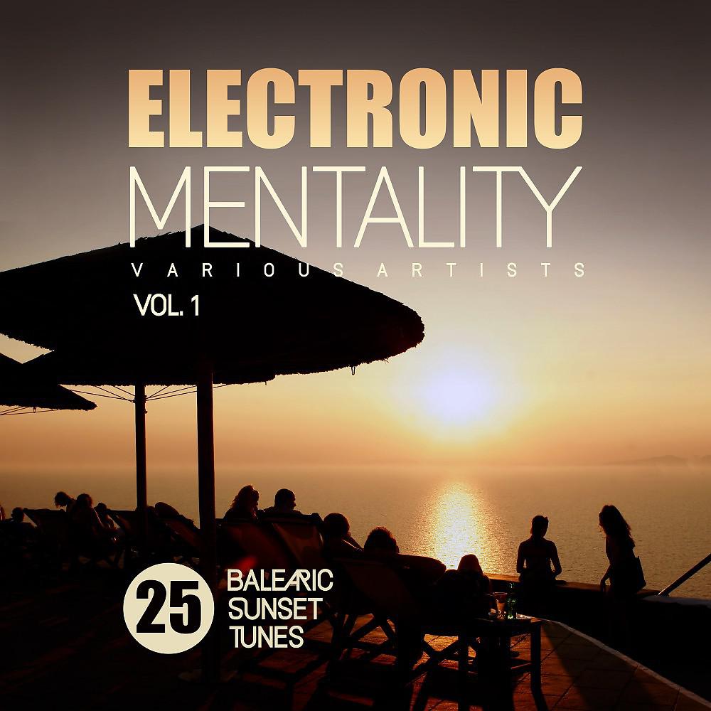Постер альбома Electronic Mentality (25 Balearic Sunset Tunes), Vol. 1