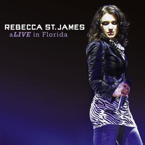 Rebecca St. James - Intro/aLIVE In Florida/Rebecca St. James (Live In Florida)