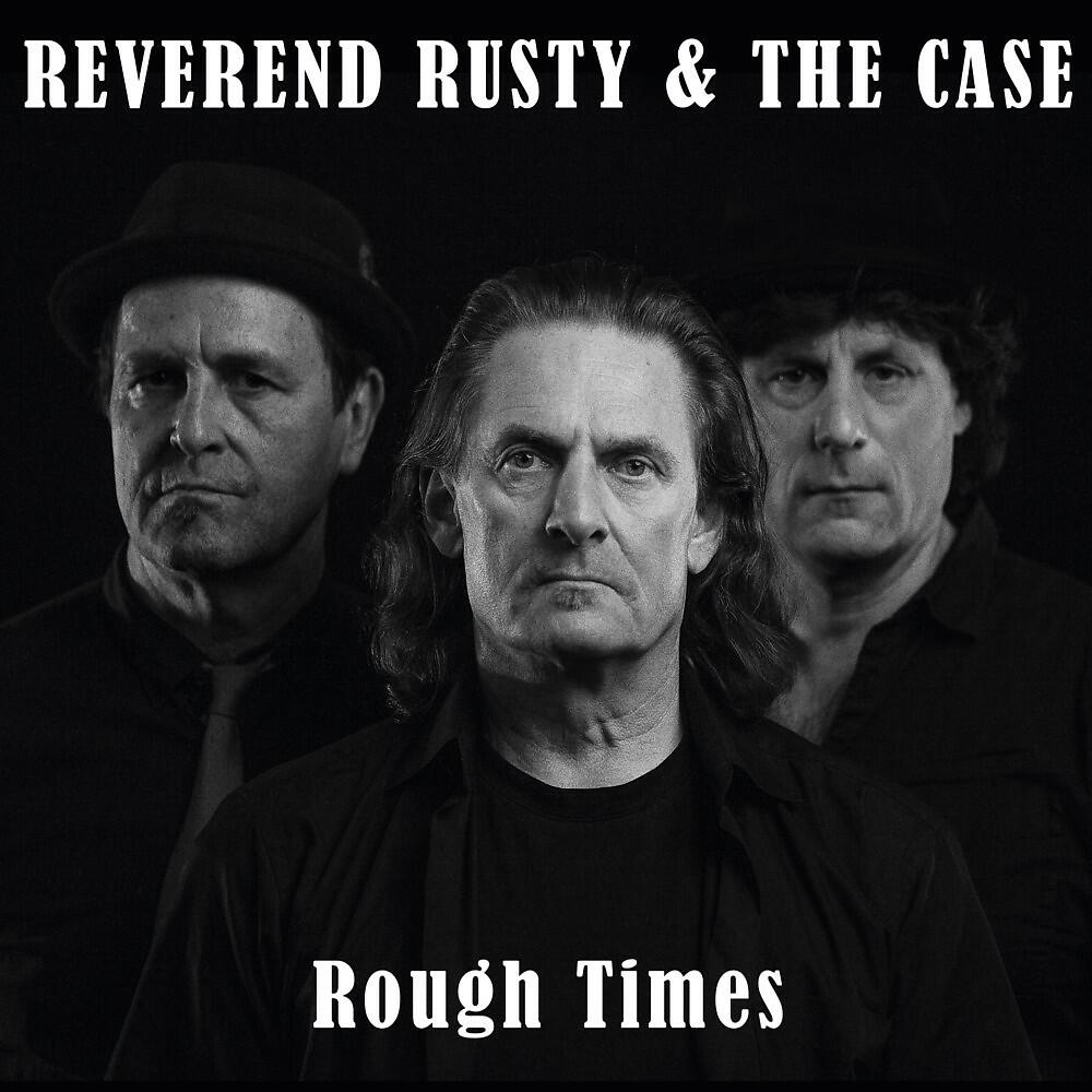 Reverend Rusty & The Case - Rough Times