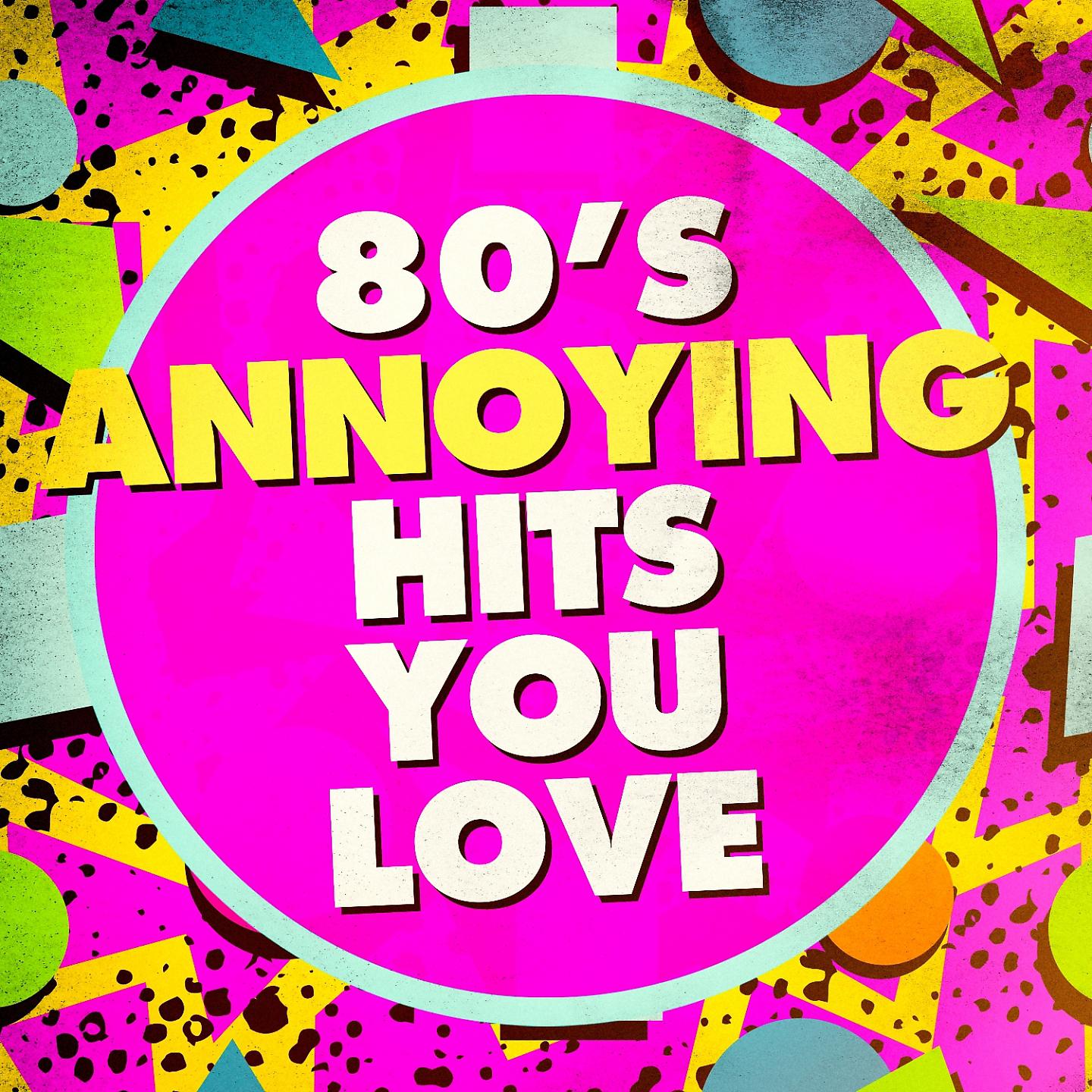 Постер альбома 80's Annoying Hits You Love