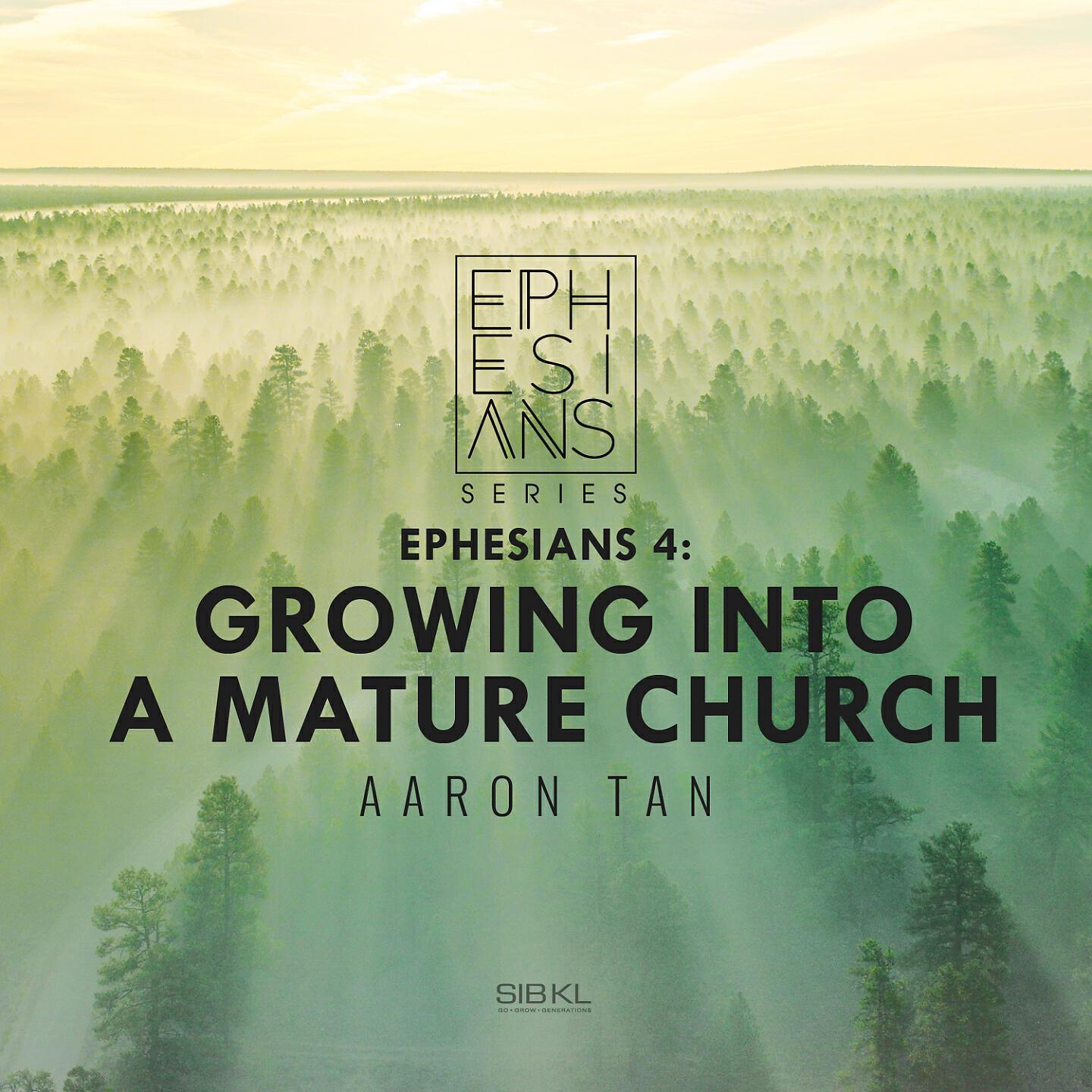 SIBKL - Ephesians 4: Growing into a Mature Church