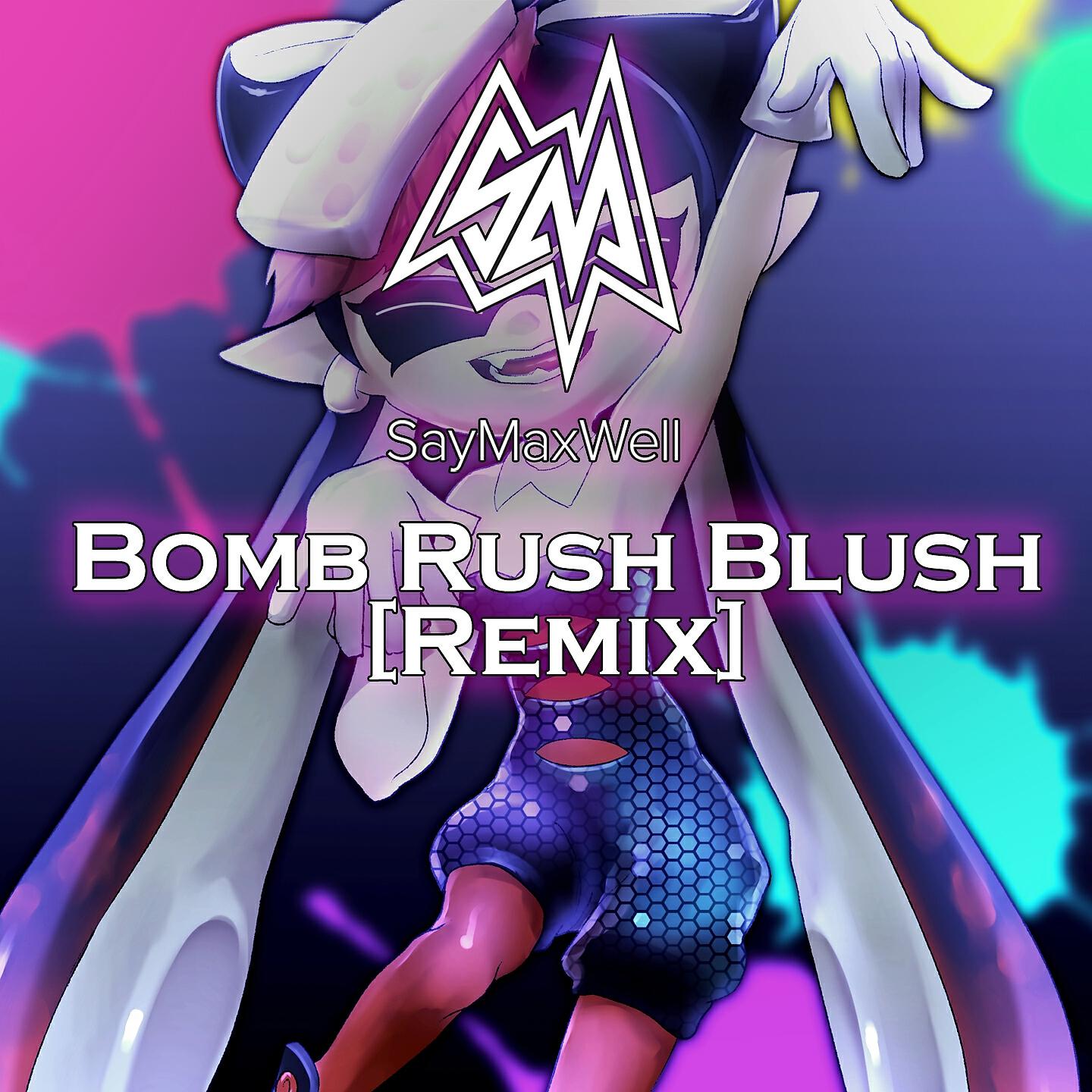 SayMaxWell - Bomb Rush Blush (Remix)