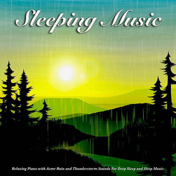 Постер альбома Sleeping Music: Relaxing Piano with Asmr Rain and Thunderstorm Sounds For Deep Sleep and Sleep Music