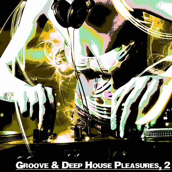 Постер альбома Groove & Deep House Pleasures,2 (Deep House Selected Flavours)