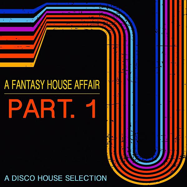 Постер альбома A Fantasy House Affair,Part.1 (A Disco House Selection)