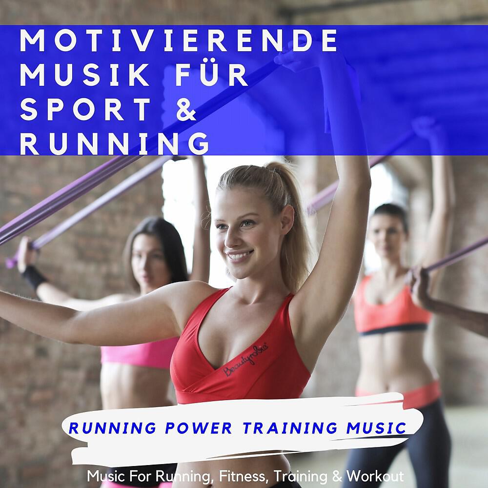 Running Power Training Music - Body (The Best Music for Running, Workout, Training & Fitness)