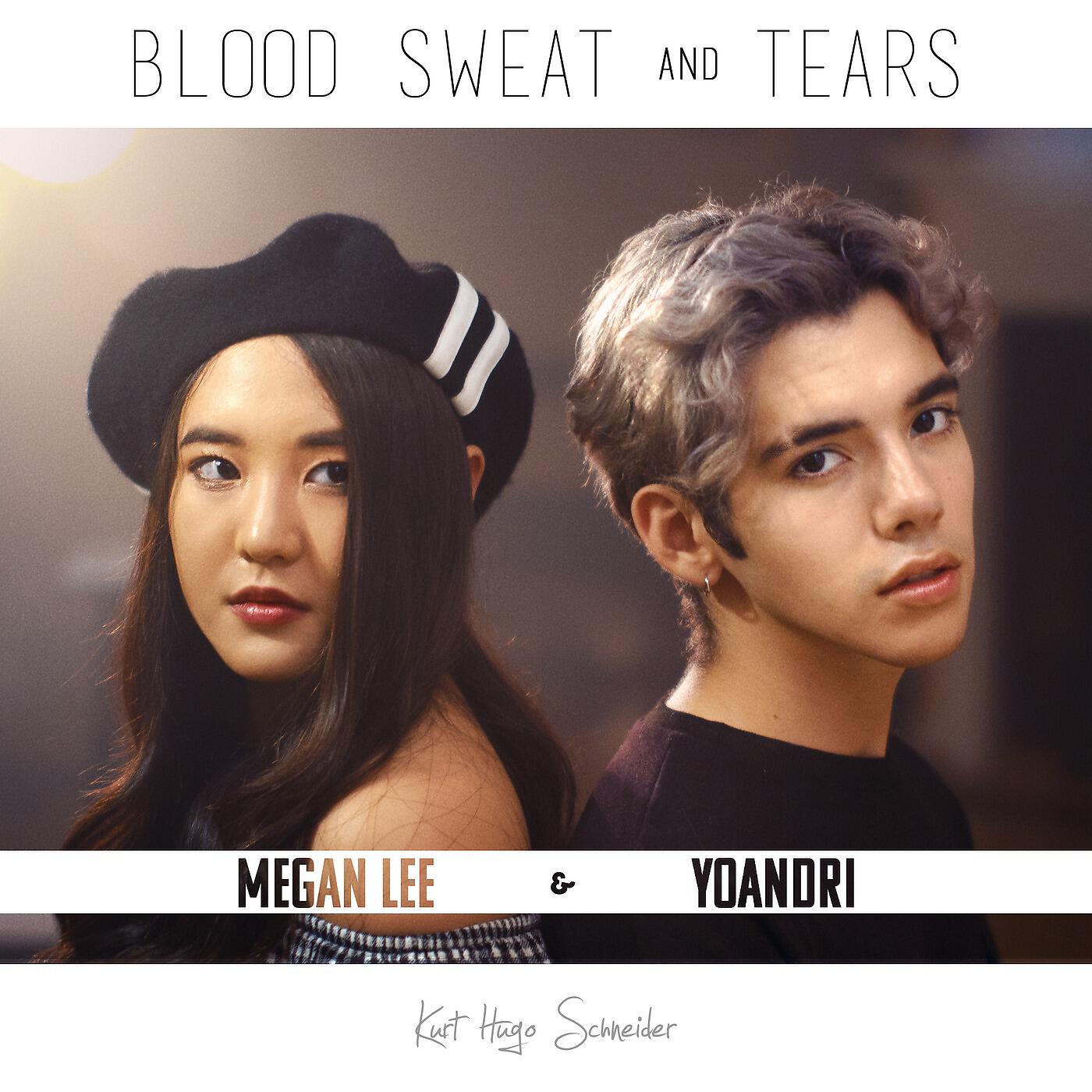 Kurt Hugo Schneider, Megan Lee & Yoandri - Blood Sweat & Tears