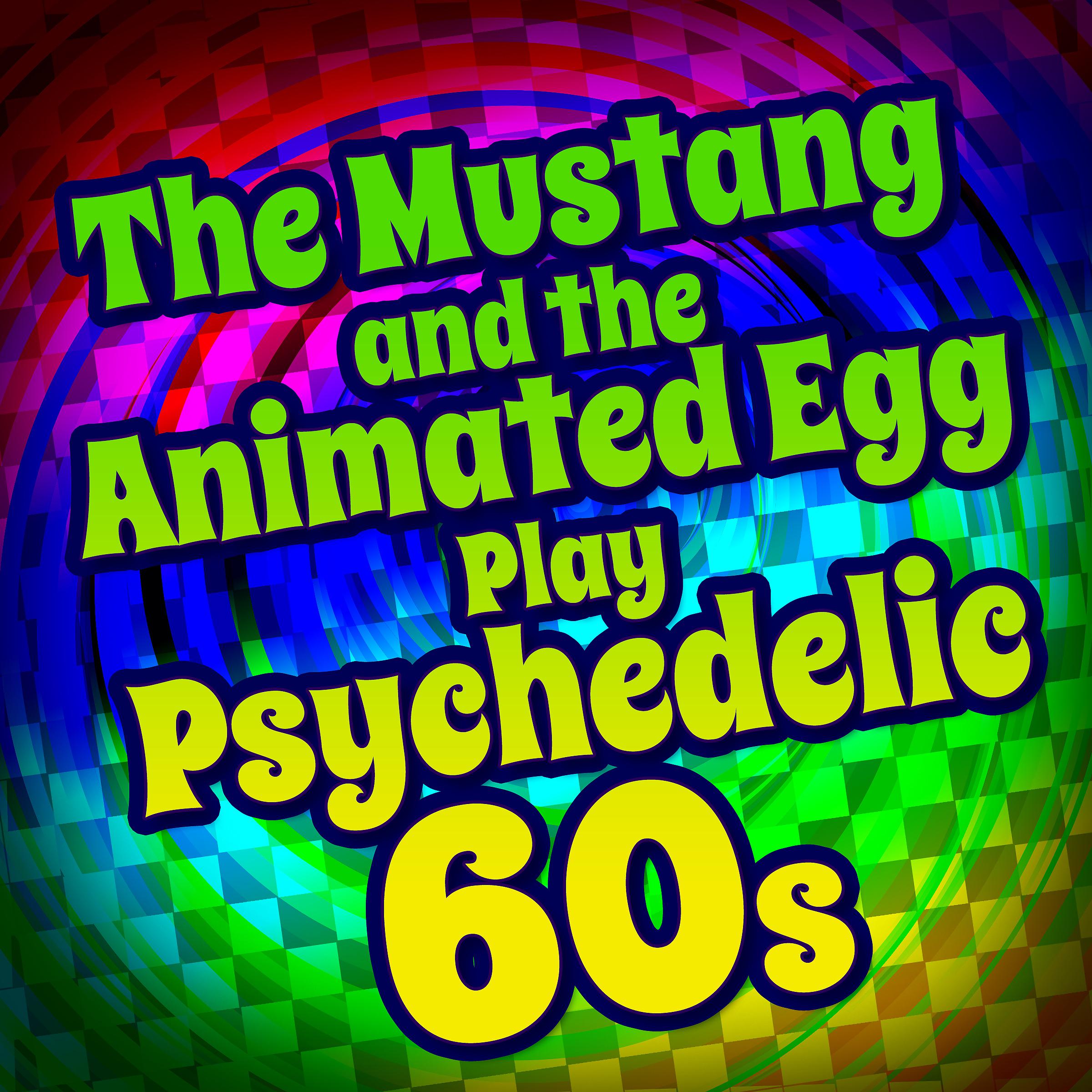 Постер альбома The Mustang and the Animated Egg Play Psychedelic 60s
