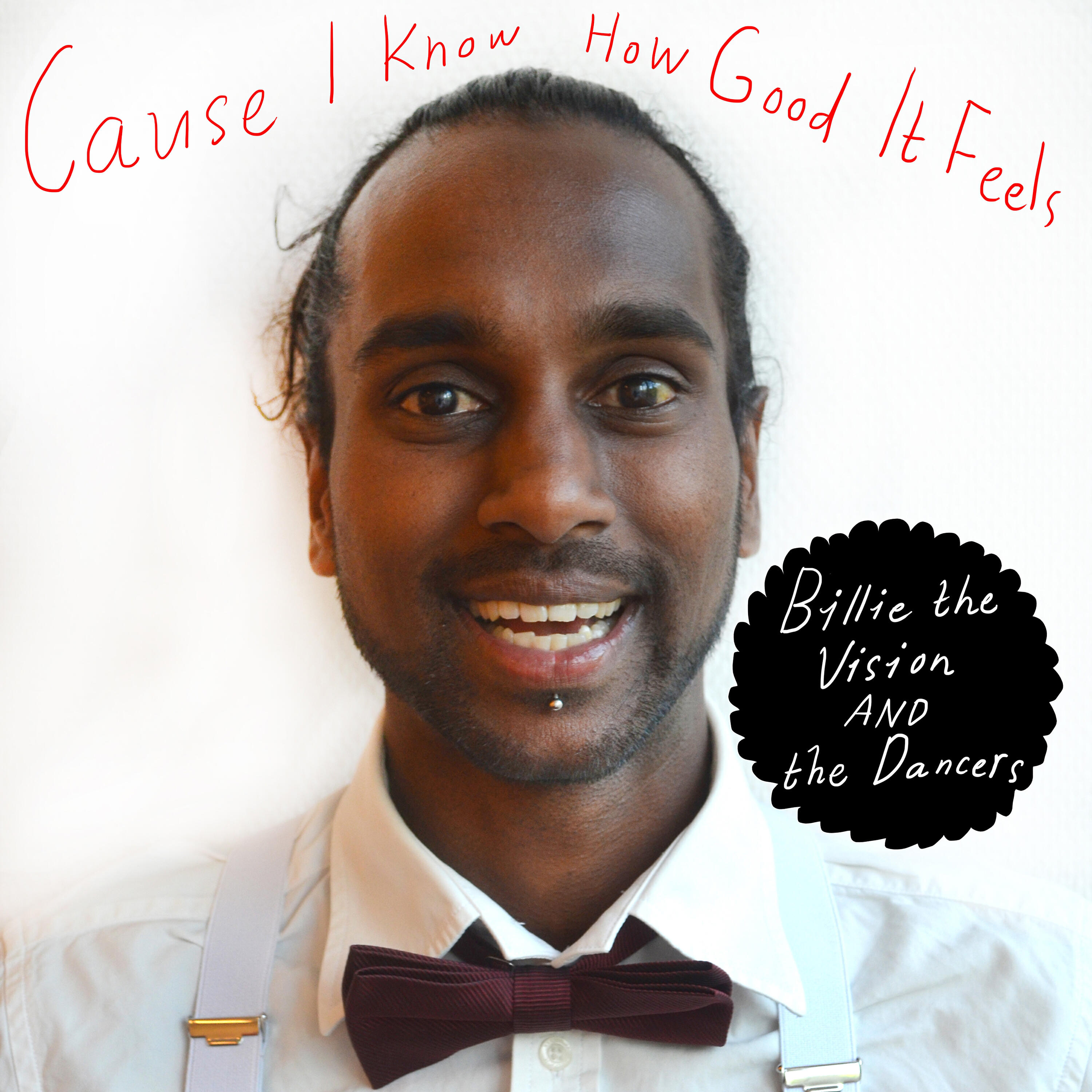 Billie The Vision & The Dancers - Cause I Know How Good It Feels