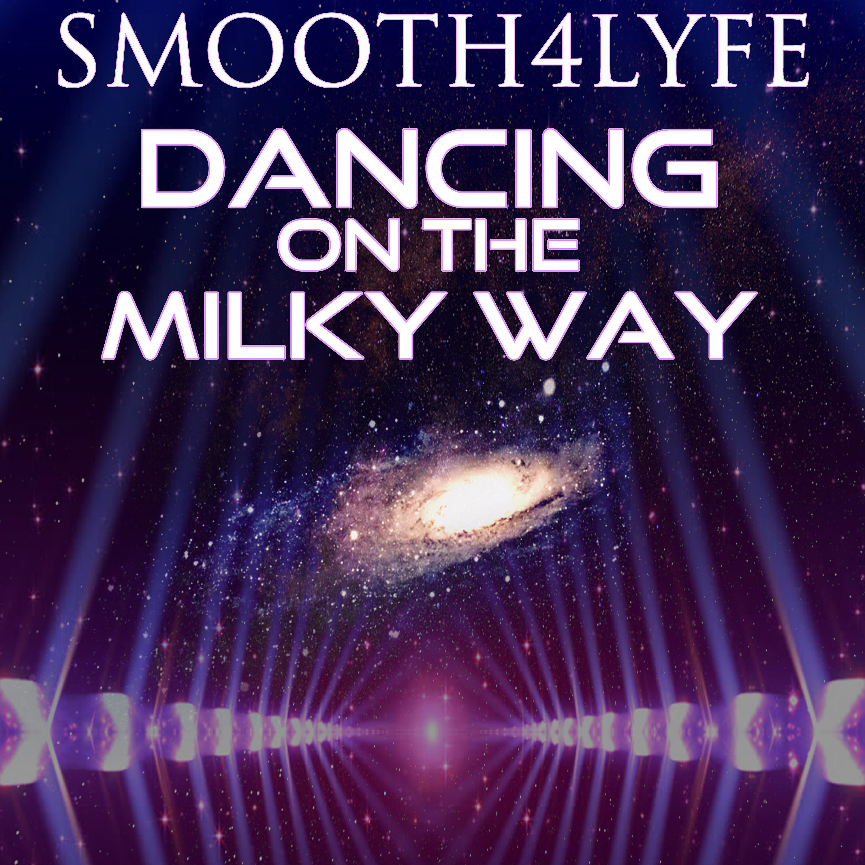 Smooth4Lyfe - Dancing on the Milky Way