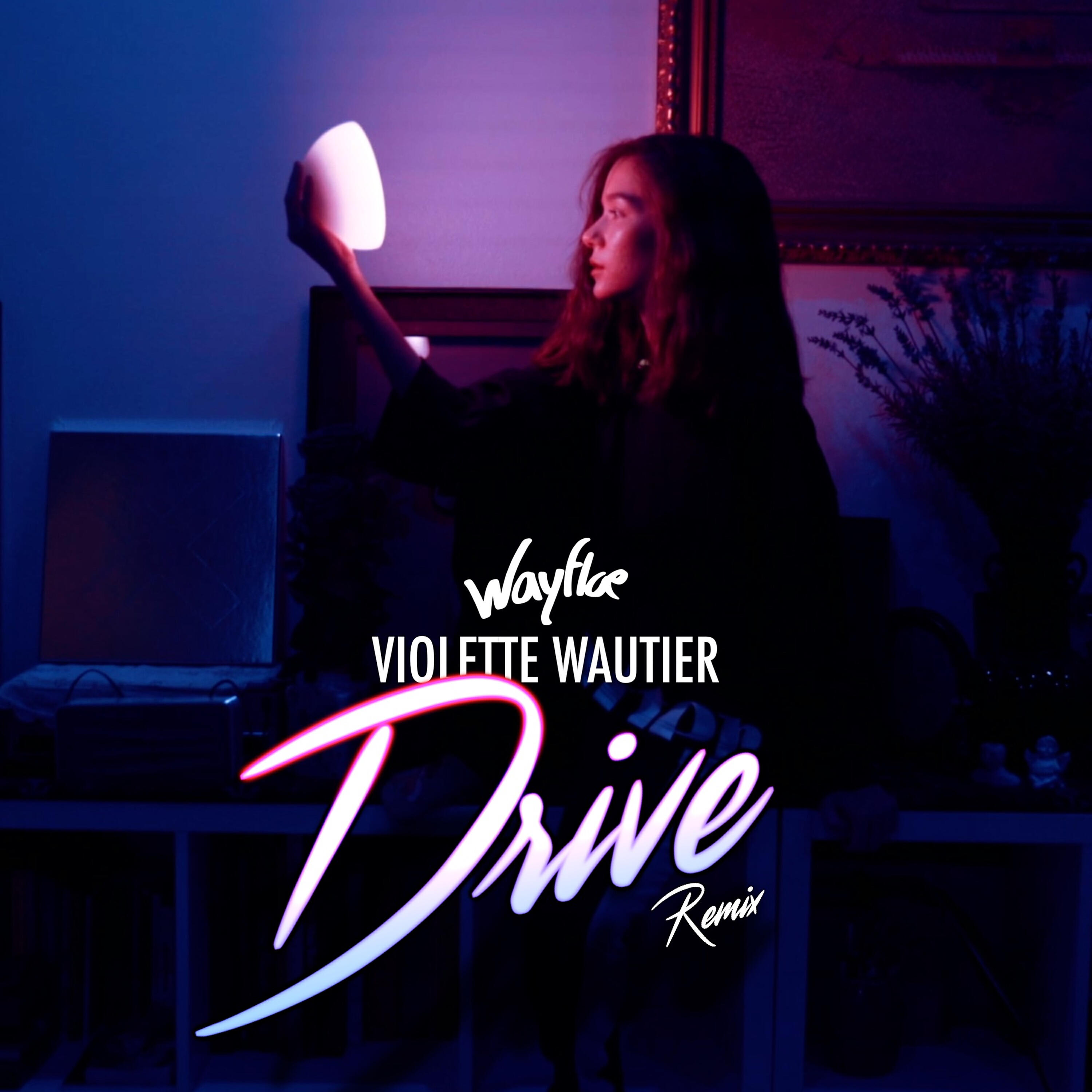 Violette Wautier - Drive (Wayfloe Remix)