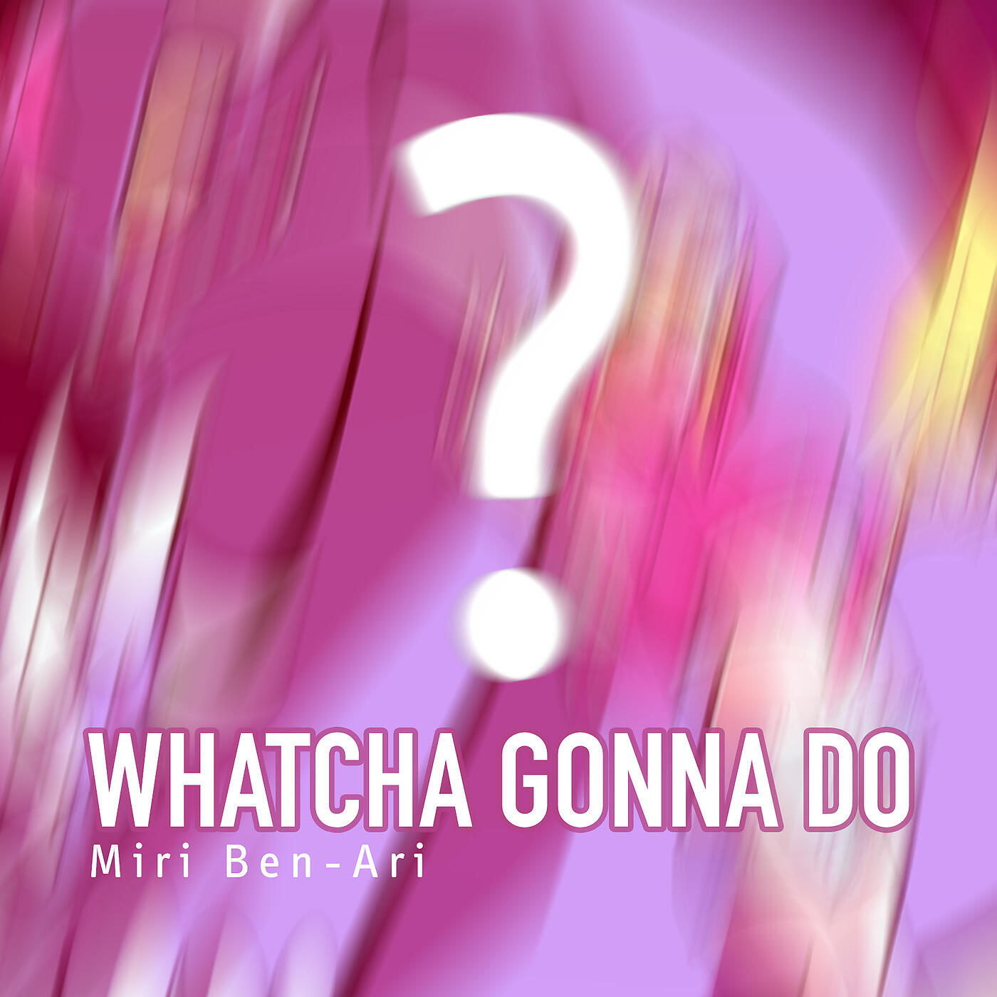Miri Ben-Ari - Whatcha Gonna Do