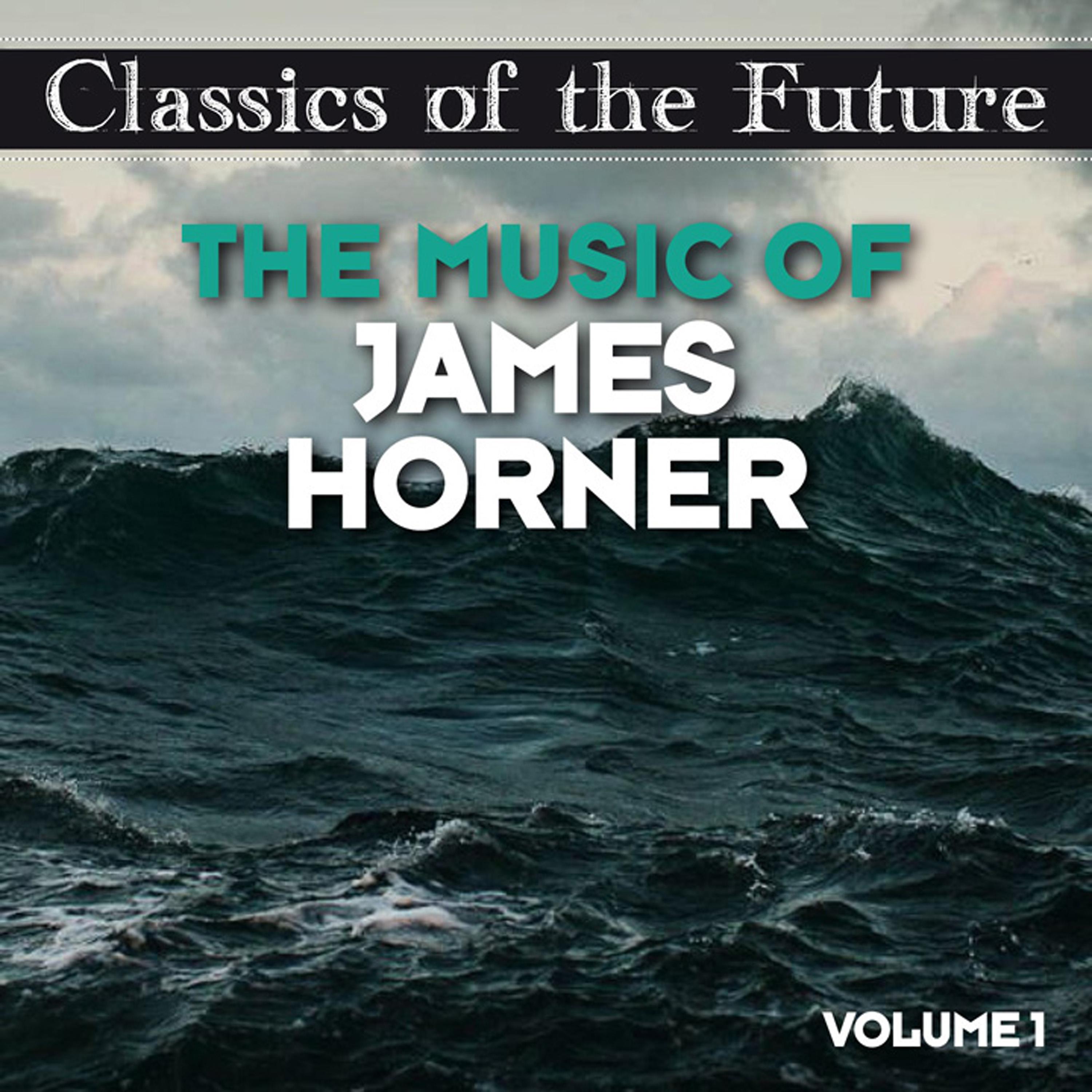 Постер альбома Classics of the Future: The Music of James Horner, Volume 1