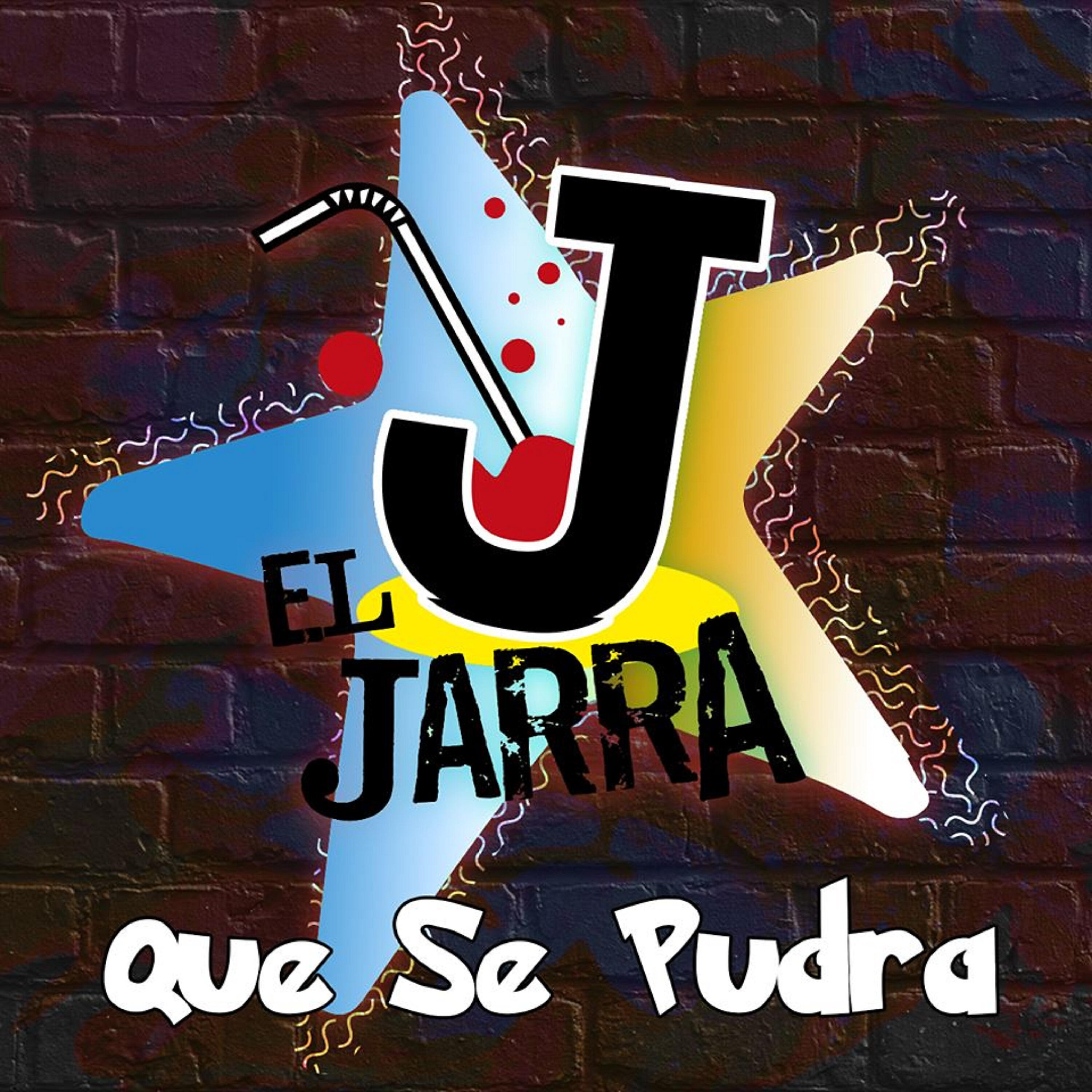El Jarra - Que Se Pudra