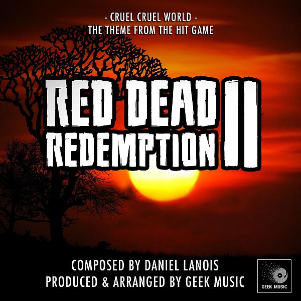 Geek Music - Red Dead Redemption 2 - Cruel, Cruel World - Main Theme