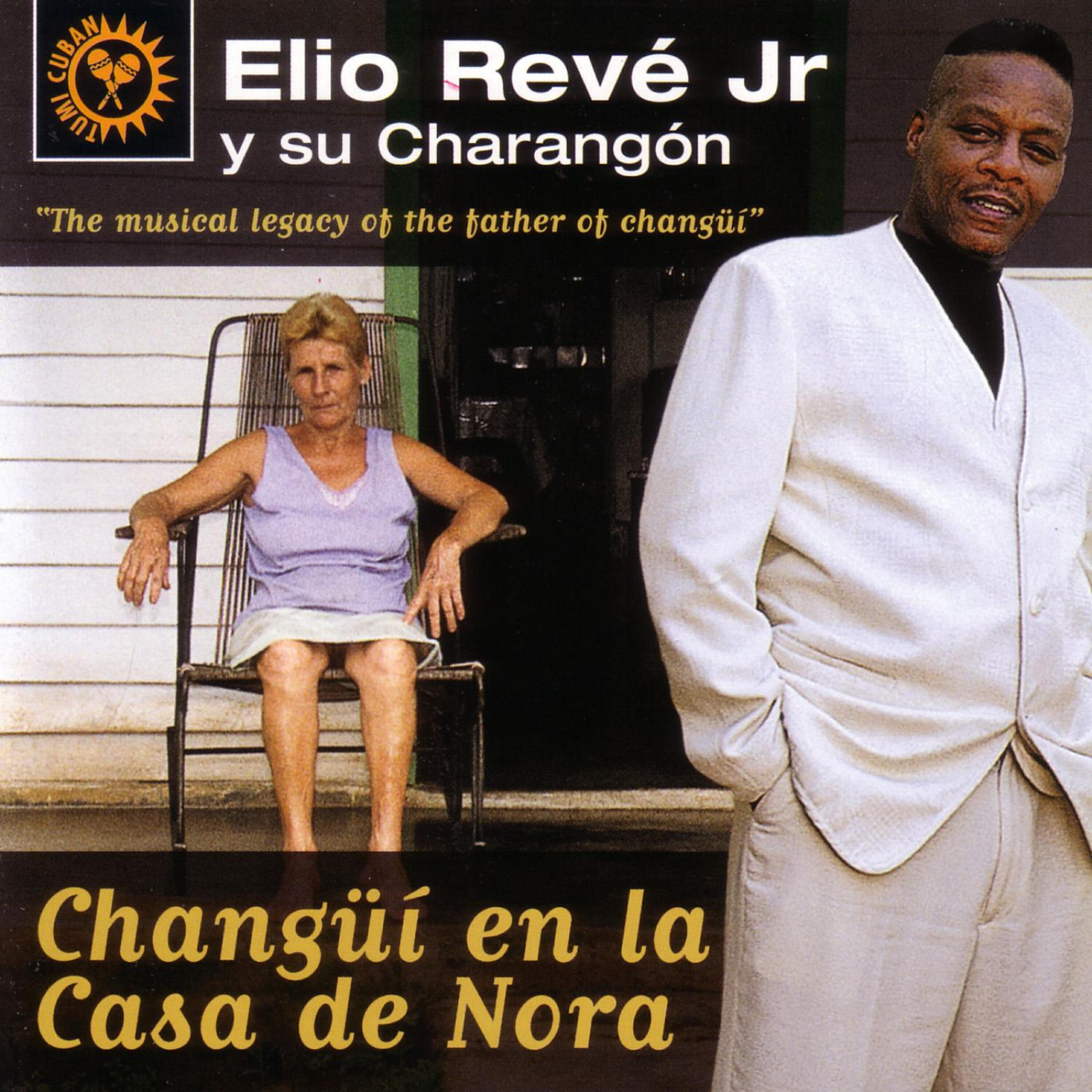 Elio Reve y Su Charangon - Changüí en la Casa de Nora