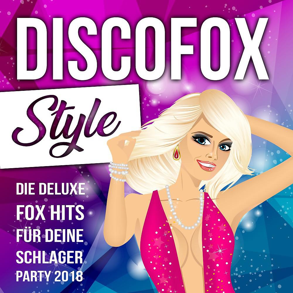 Постер альбома Discofox Style - Die deluxe Fox Hits für deine Schlager Party 2018
