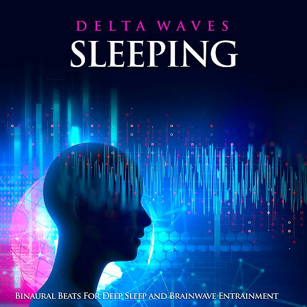 Постер альбома Delta Waves Sleeping: Binaural Beats For Deep Sleep and Brainwave Entrainment