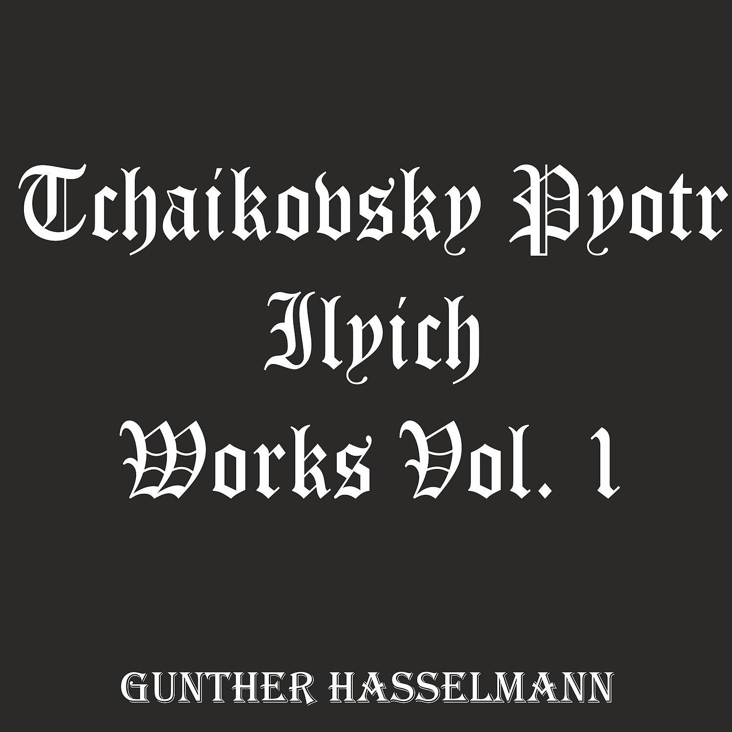Постер альбома Tchaikovsky Pyotr Ilyich: Works, Vol. 1