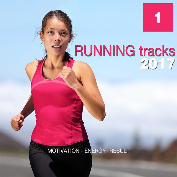 Постер альбома Running Tracks 2017, Vol. 1 (Motivation - Energy - Result)